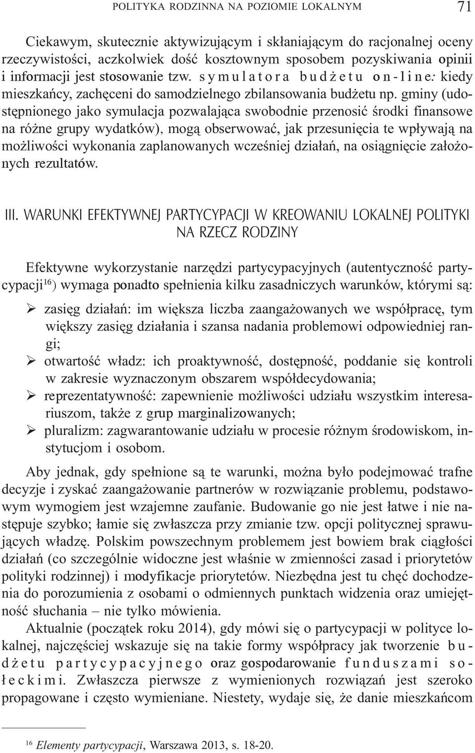 gminy (udostêpnionego jako symulacja pozwalaj¹ca swobodnie przenosiæ œrodki finansowe na ró ne grupy wydatków), mog¹ obserwowaæ, jak przesuniêcia te wp³ywaj¹ na mo liwoœci wykonania zaplanowanych
