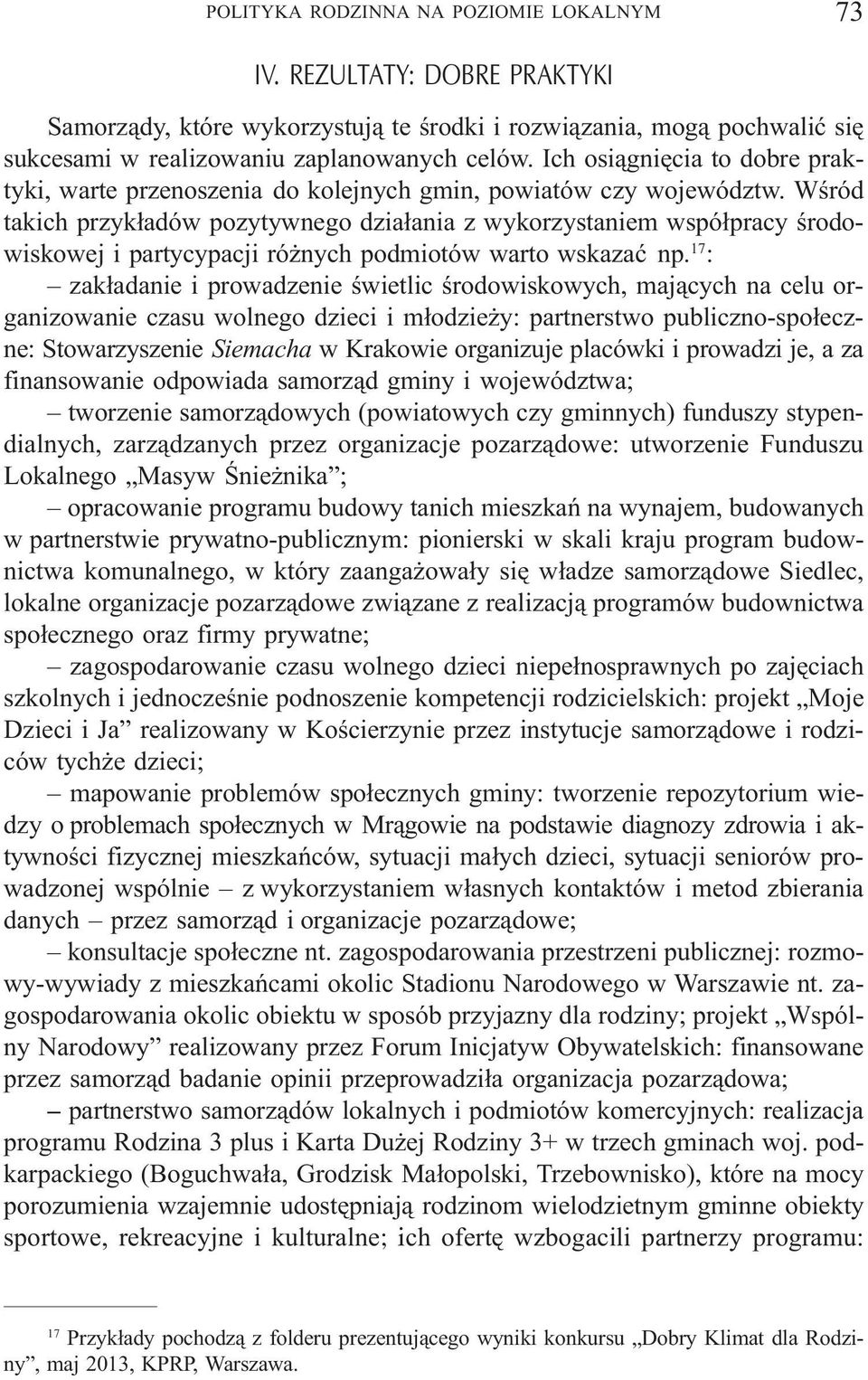 Wœród takich przyk³adów pozytywnego dzia³ania z wykorzystaniem wspó³pracy œrodowiskowej i partycypacji ró nych podmiotów warto wskazaæ np.