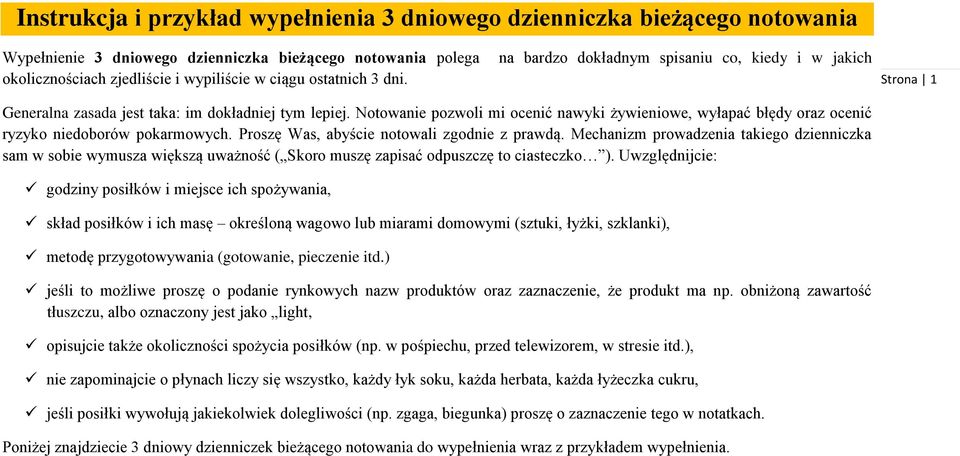 Notowanie pozwoli mi ocenić nawyki żywieniowe, wyłapać błędy oraz ocenić ryzyko niedoborów pokarmowych. Proszę Was, abyście notowali zgodnie z prawdą.