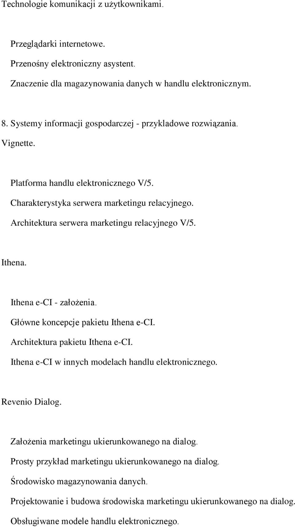 Architektura serwera marketingu relacyjnego V/5. Ithena. Ithena e-ci - założenia. Główne koncepcje pakietu Ithena e-ci. Architektura pakietu Ithena e-ci.