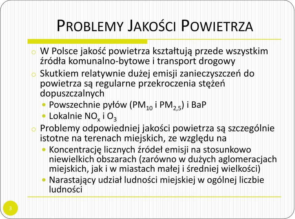 odpowiedniej jakości powietrza są szczególnie istotne na terenach miejskich, ze względu na Koncentrację licznych źródeł emisji na stosunkowo niewielkich