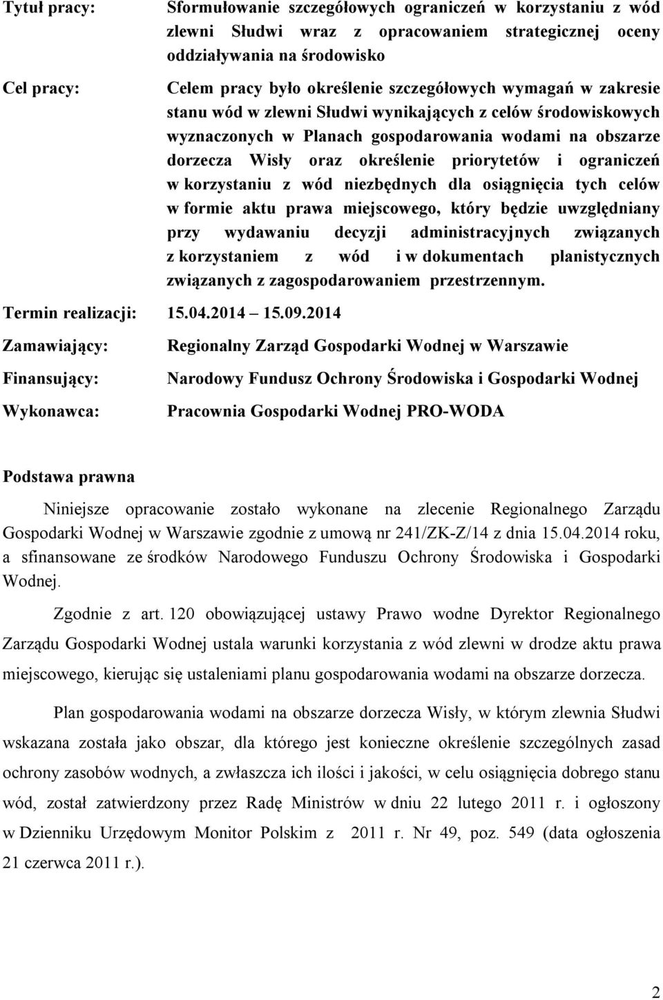 ograniczeń w korzystaniu z wód niezbędnych dla osiągnięcia tych celów w formie aktu prawa miejscowego, który będzie uwzględniany przy wydawaniu decyzji administracyjnych związanych z korzystaniem z