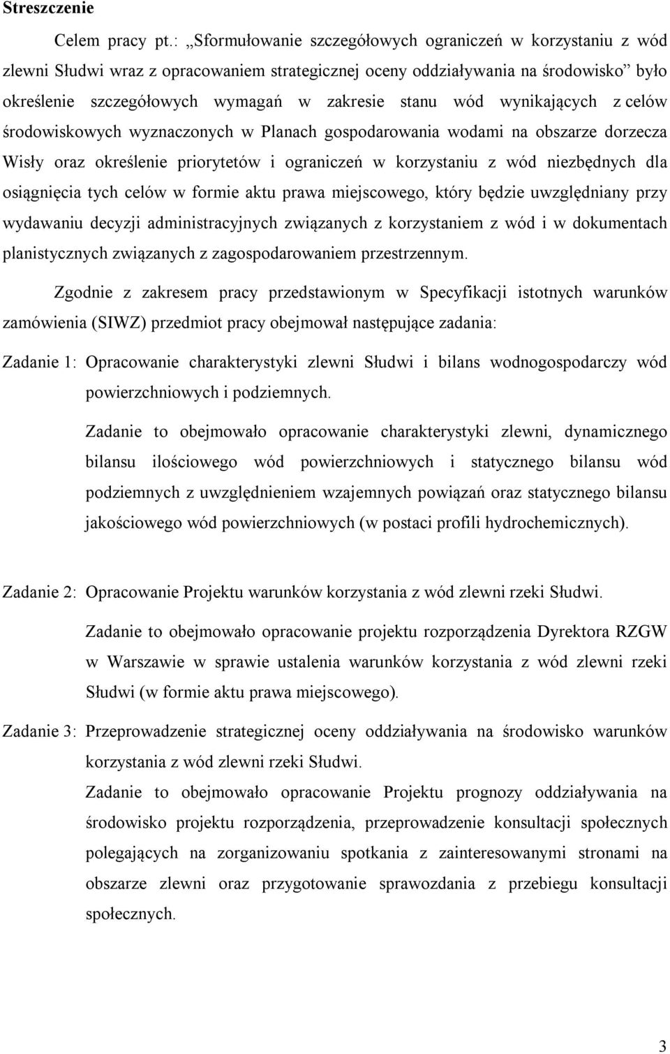 wód wynikających z celów środowiskowych wyznaczonych w Planach gospodarowania wodami na obszarze dorzecza Wisły oraz określenie priorytetów i ograniczeń w korzystaniu z wód niezbędnych dla