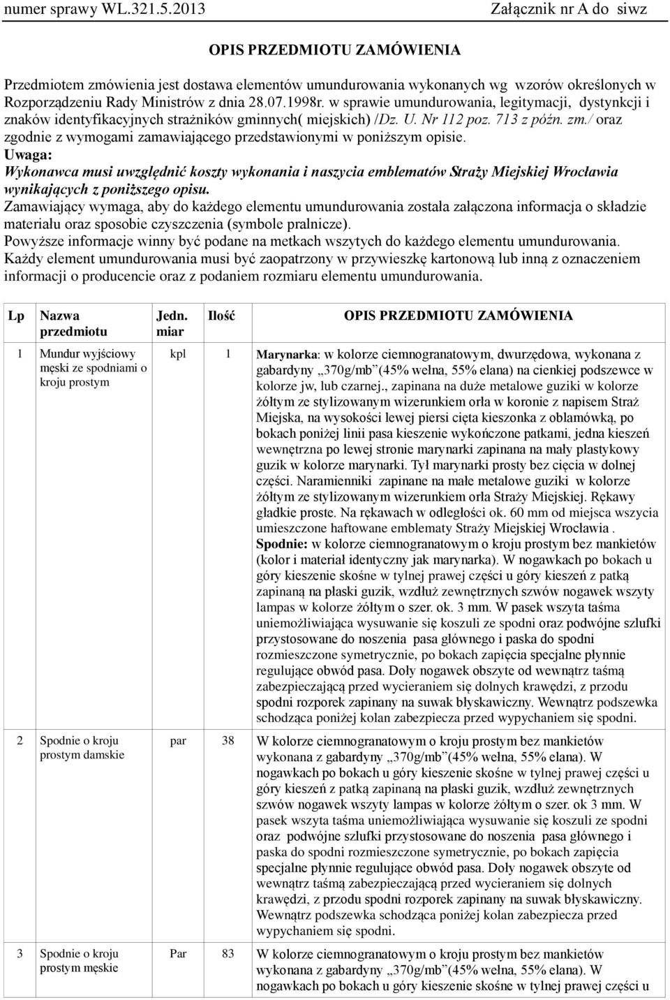 w sprawie umundurowania, legitymacji, dystynkcji i znaków identyfikacyjnych strażników gminnych( miejskich) /Dz. U. Nr 112 poz. 713 z późn. zm.