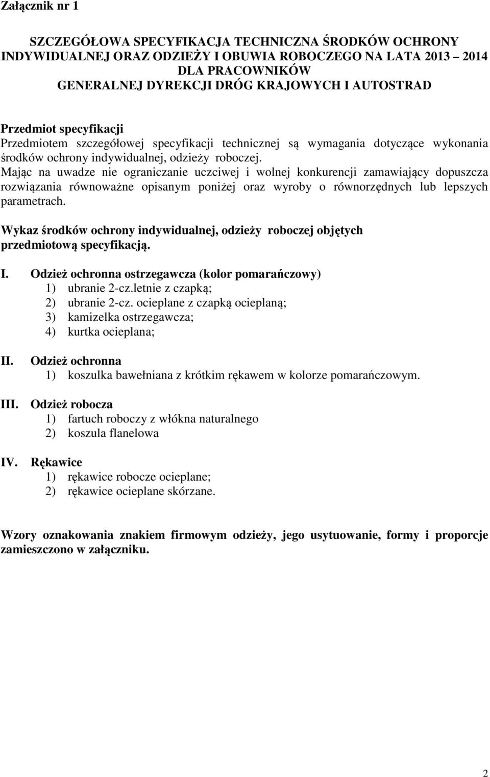 Mając na uwadze nie ograniczanie uczciwej i wolnej konkurencji zamawiający dopuszcza rozwiązania równoważne opisanym poniżej oraz wyroby o równorzędnych lub lepszych parametrach.