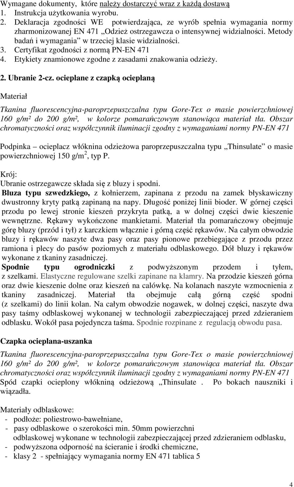 3. Certyfikat zgodności z normą PN-EN 471 4. Etykiety znamionowe zgodne z zasadami znakowania odzieży. 2. Ubranie 2-cz.