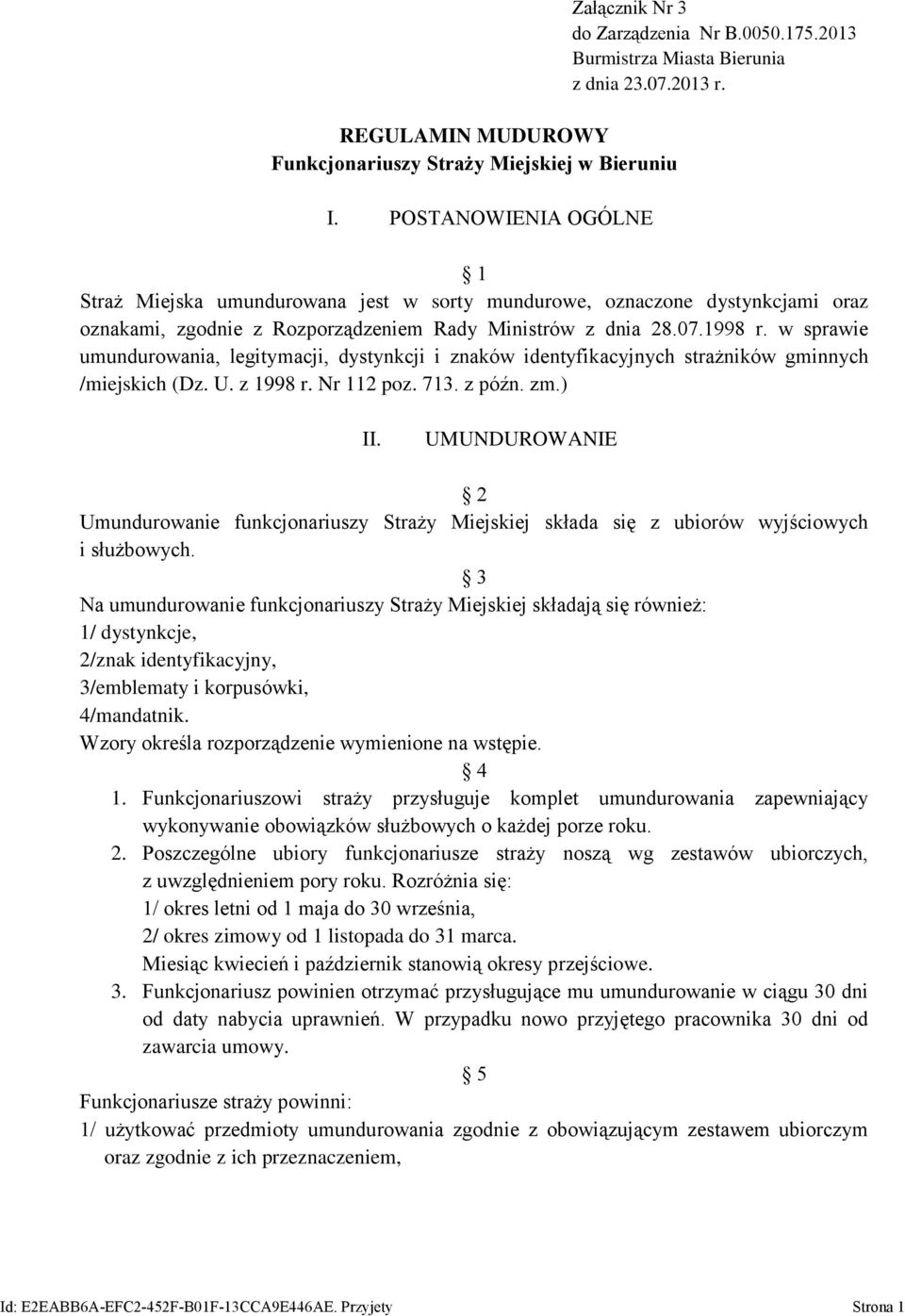 w sprawie umundurowania, legitymacji, dystynkcji i znaków identyfikacyjnych strażników gminnych /miejskich (Dz. U. z 1998 r. Nr 1 poz. 713. z późn. zm.) II.