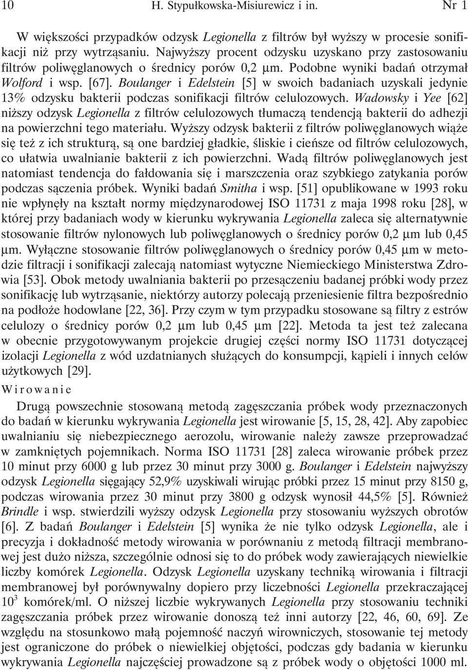Boulanger i Edelstein [5] w swoich badaniach uzyskali jedynie 13% odzysku bakterii podczas sonifikacji filtrów celulozowych.