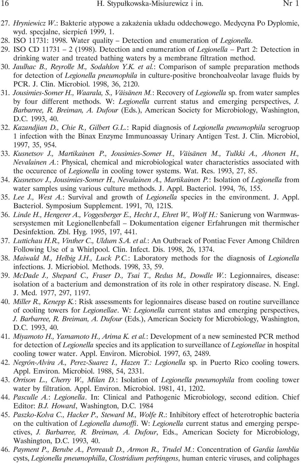 Detection and enumeration of Legionella Part 2: Detection in drinking water and treated bathing waters by a membrane filtration method. 30. Jaulhac B., Reyrolle M., Sodahlon Y.K. et al.
