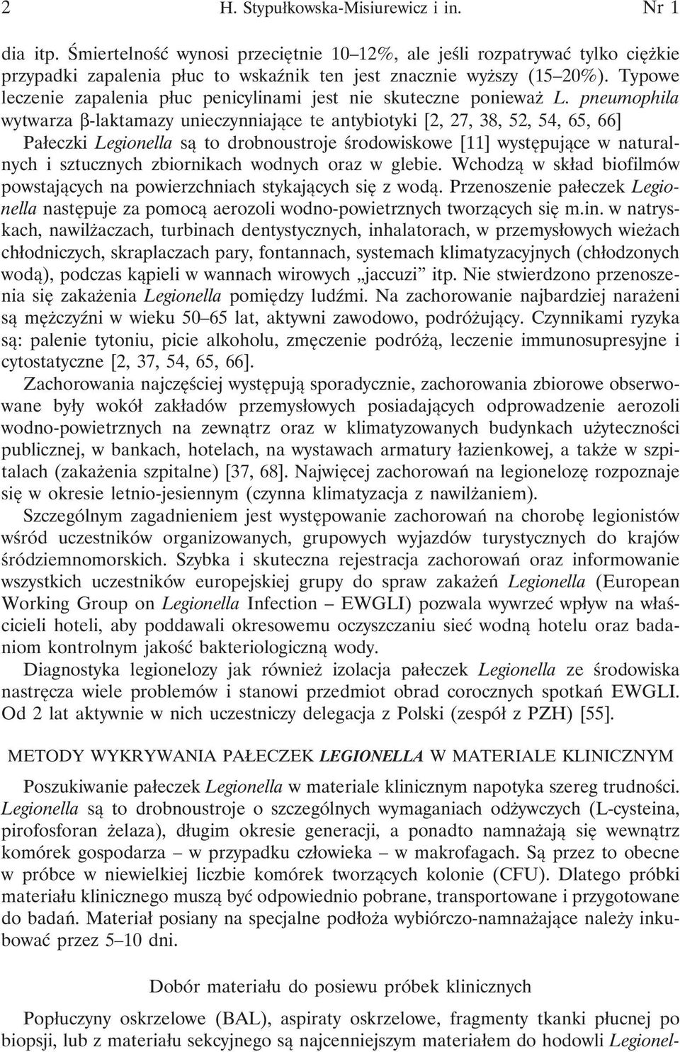pneumophila wytwarza β-laktamazy unieczynniające te antybiotyki [2, 27, 38, 52, 54, 65, 66] Pałeczki Legionella są to drobnoustroje środowiskowe [11] występujące w naturalnych i sztucznych