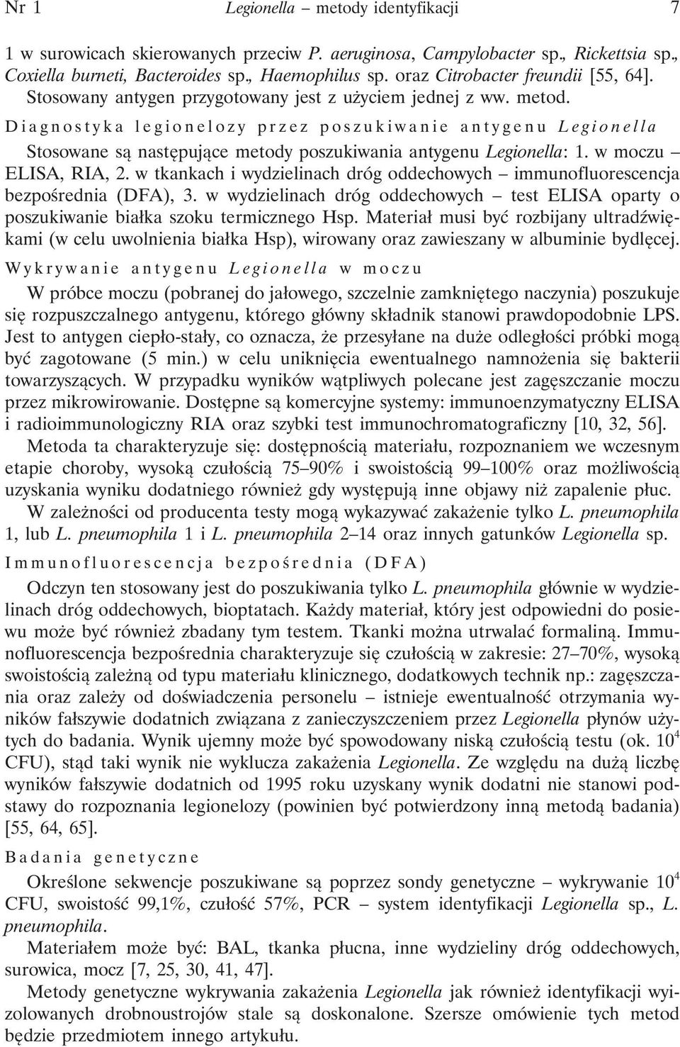 Diagnostyka legionelozy przez poszukiwanie antygenu Legionella Stosowane są następujące metody poszukiwania antygenu Legionella: 1. w moczu ELISA, RIA, 2.