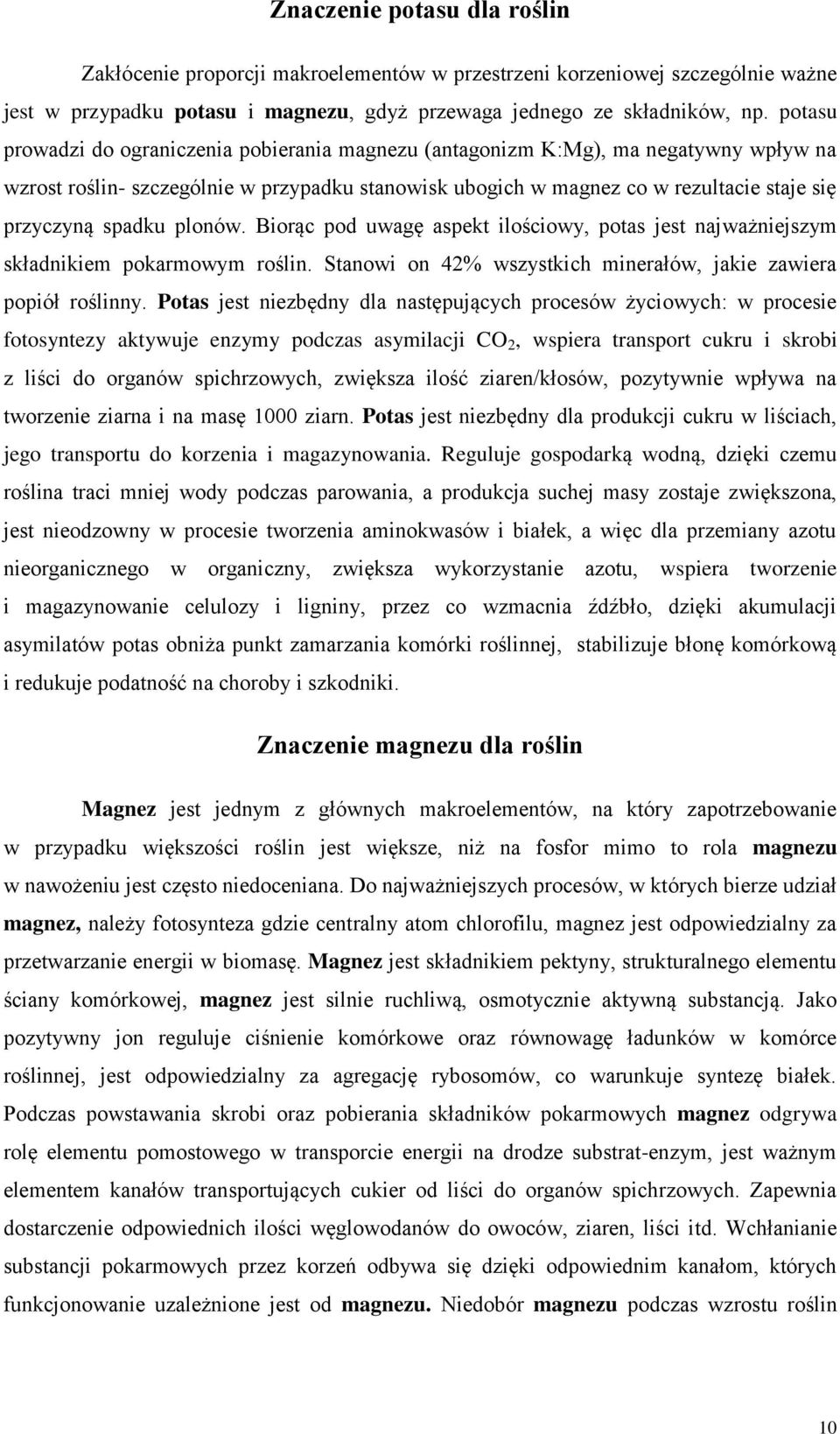 spadku plonów. Biorąc pod uwagę aspekt ilościowy, potas jest najważniejszym składnikiem pokarmowym roślin. Stanowi on 42% wszystkich minerałów, jakie zawiera popiół roślinny.