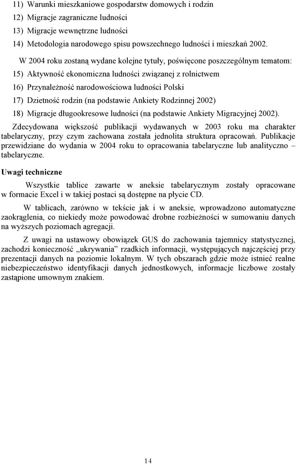 rodzin (na podstawie Ankiety Rodzinnej 2002) 18) Migracje długookresowe ludności (na podstawie Ankiety Migracyjnej 2002).