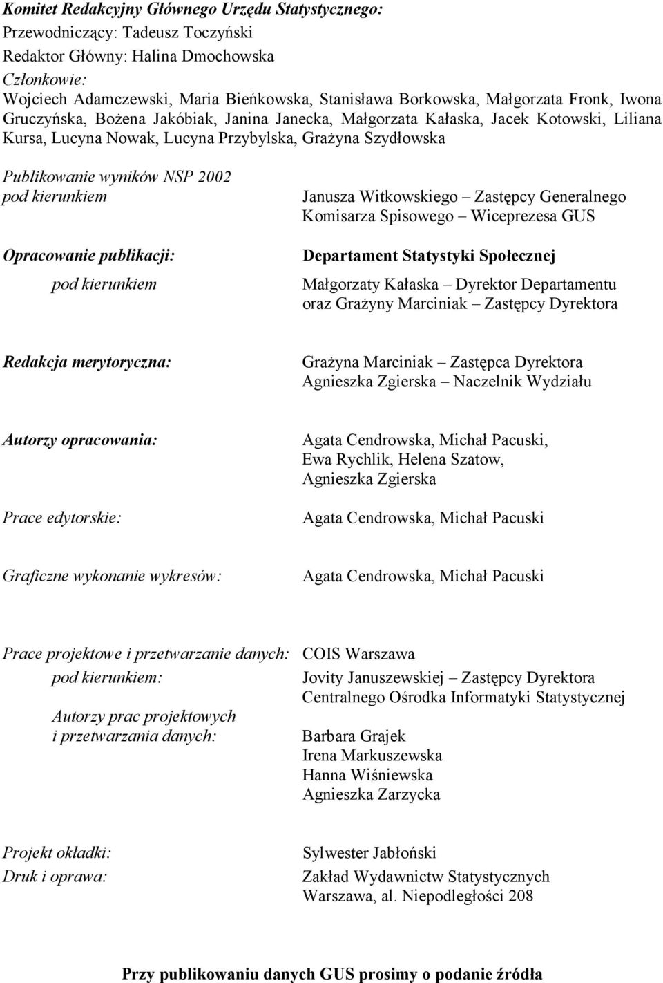 2002 pod kierunkiem Opracowanie publikacji: pod kierunkiem Janusza Witkowskiego Zastępcy Generalnego Komisarza Spisowego Wiceprezesa GUS Departament Statystyki Społecznej Małgorzaty Kałaska Dyrektor