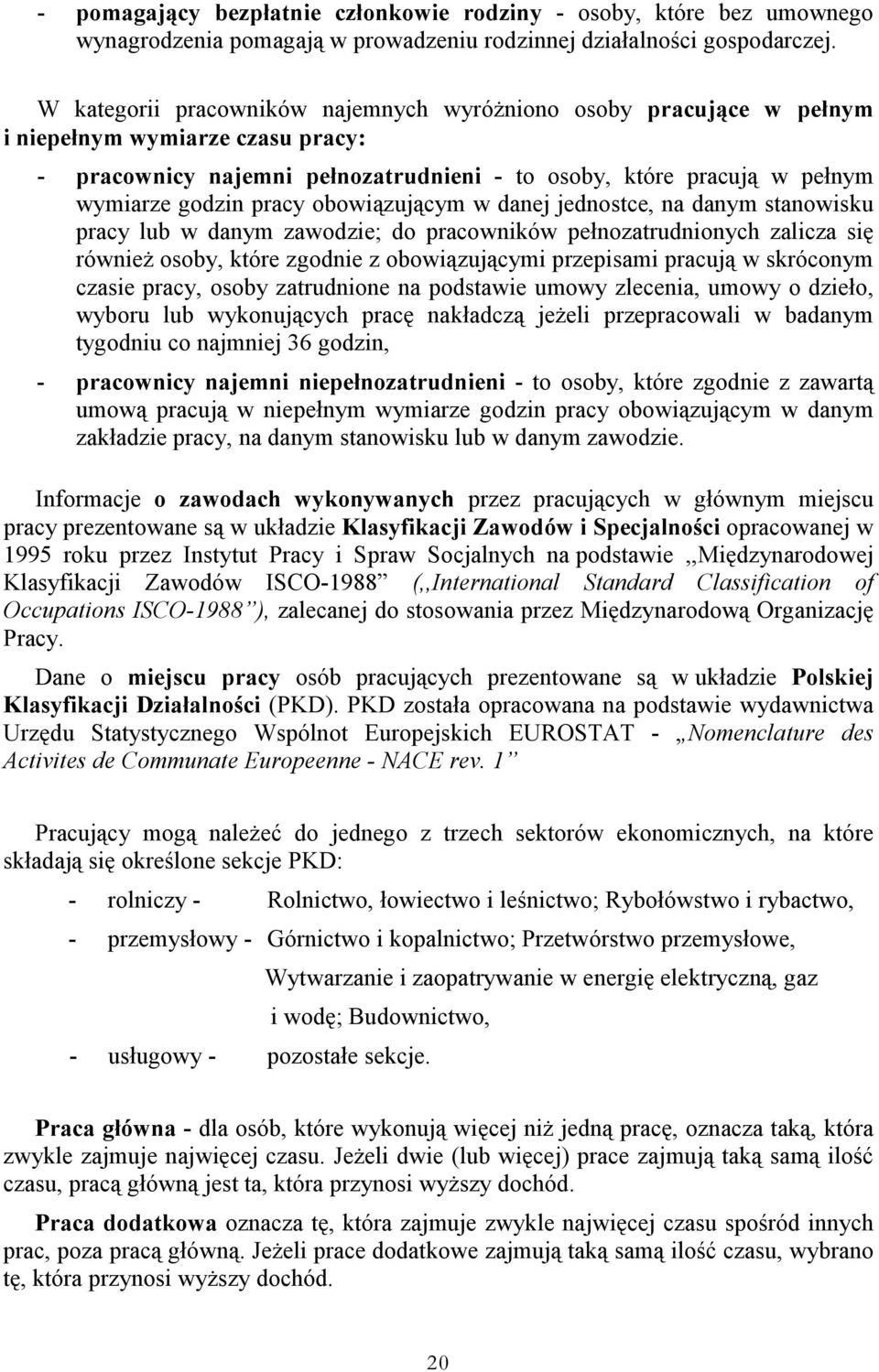 obowiązującym w danej jednostce, na danym stanowisku pracy lub w danym zawodzie; do pracowników pełnozatrudnionych zalicza się również osoby, które zgodnie z obowiązującymi przepisami pracują w