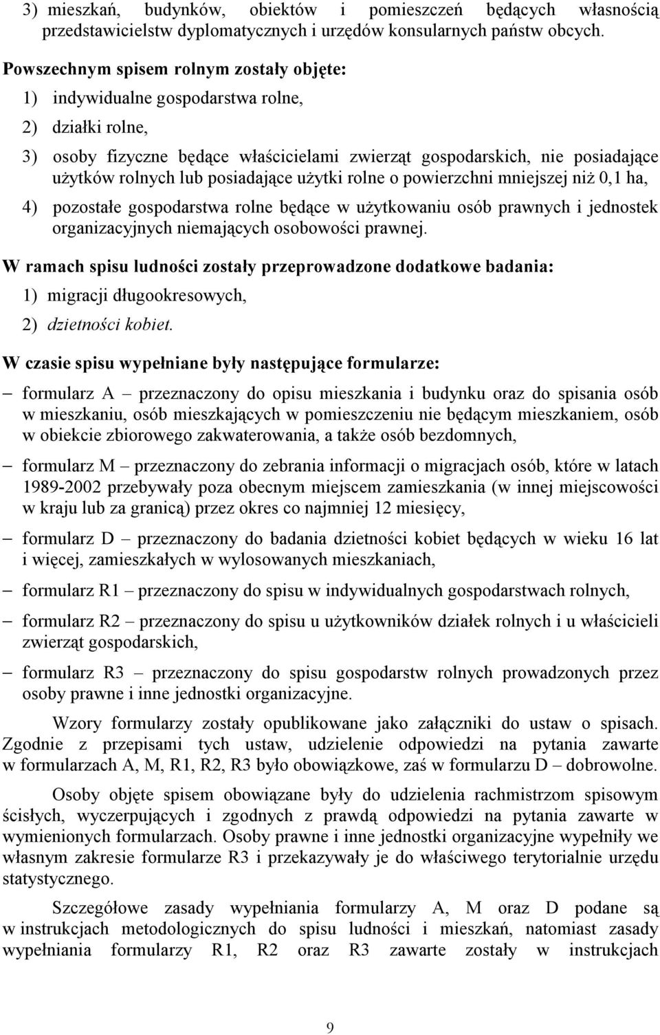 posiadające użytki rolne o powierzchni mniejszej niż 0,1 ha, 4) pozostałe gospodarstwa rolne będące w użytkowaniu osób prawnych i jednostek organizacyjnych niemających osobowości prawnej.
