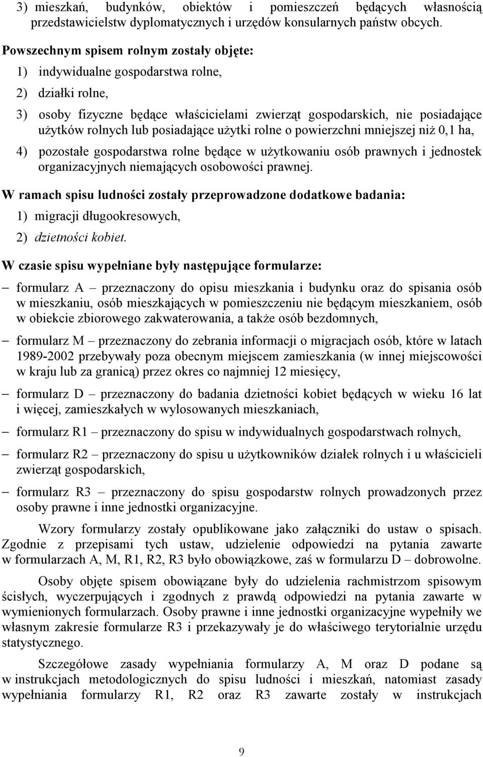 posiadające użytki rolne o powierzchni mniejszej niż 0,1 ha, 4) pozostałe gospodarstwa rolne będące w użytkowaniu osób prawnych i jednostek organizacyjnych niemających osobowości prawnej.