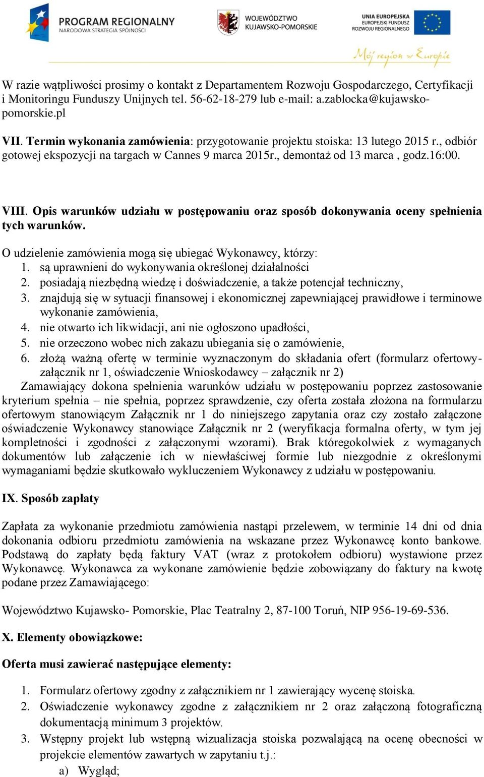 Opis warunków udziału w postępowaniu oraz sposób dokonywania oceny spełnienia tych warunków. O udzielenie zamówienia mogą się ubiegać Wykonawcy, którzy: 1.