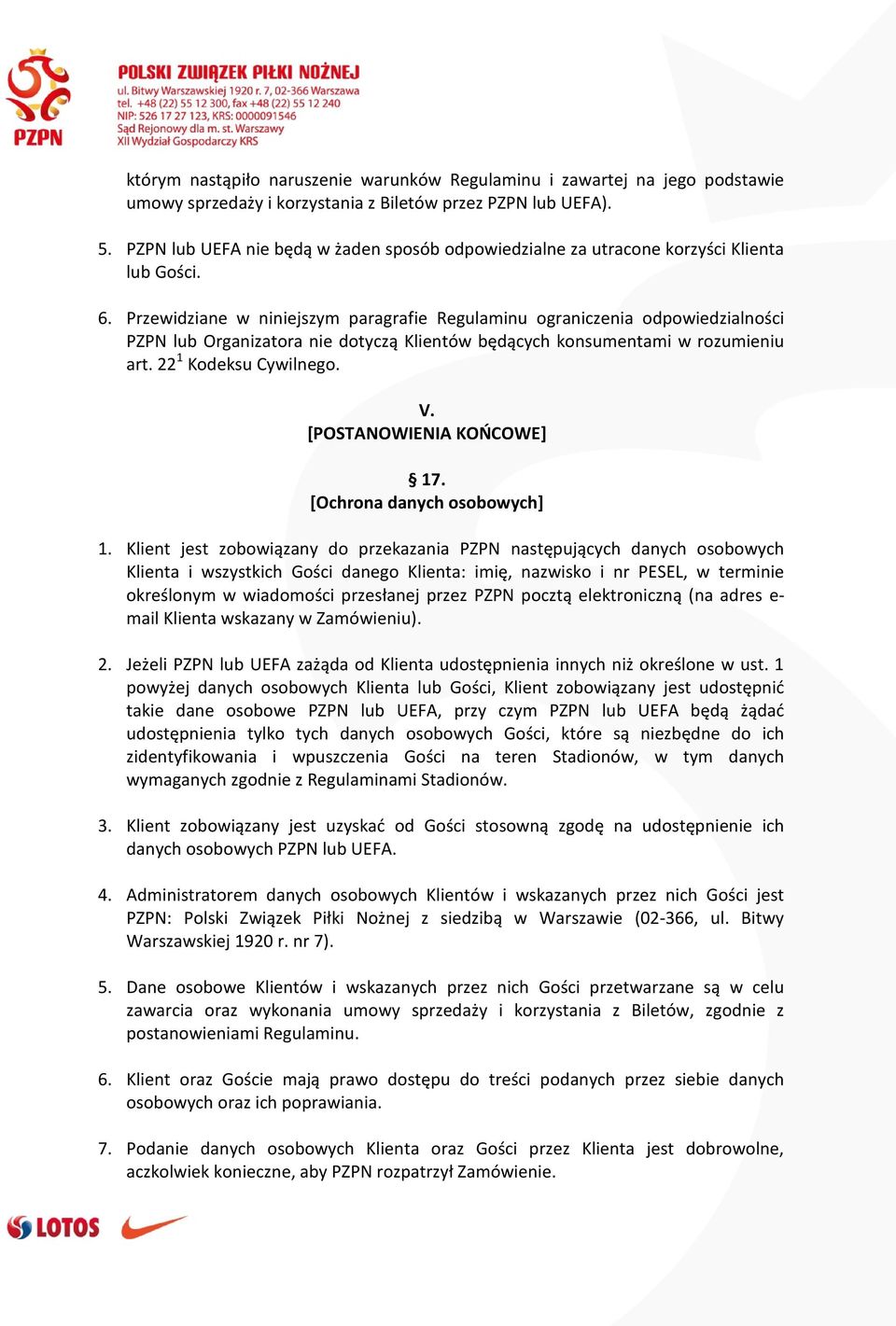 Przewidziane w niniejszym paragrafie Regulaminu ograniczenia odpowiedzialności PZPN lub Organizatora nie dotyczą Klientów będących konsumentami w rozumieniu art. 22 1 Kodeksu Cywilnego. V.