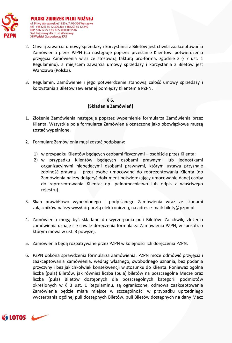 Regulamin, Zamówienie i jego potwierdzenie stanowią całość umowy sprzedaży i korzystania z Biletów zawieranej pomiędzy Klientem a PZPN. 6. [Składanie Zamówień] 1.