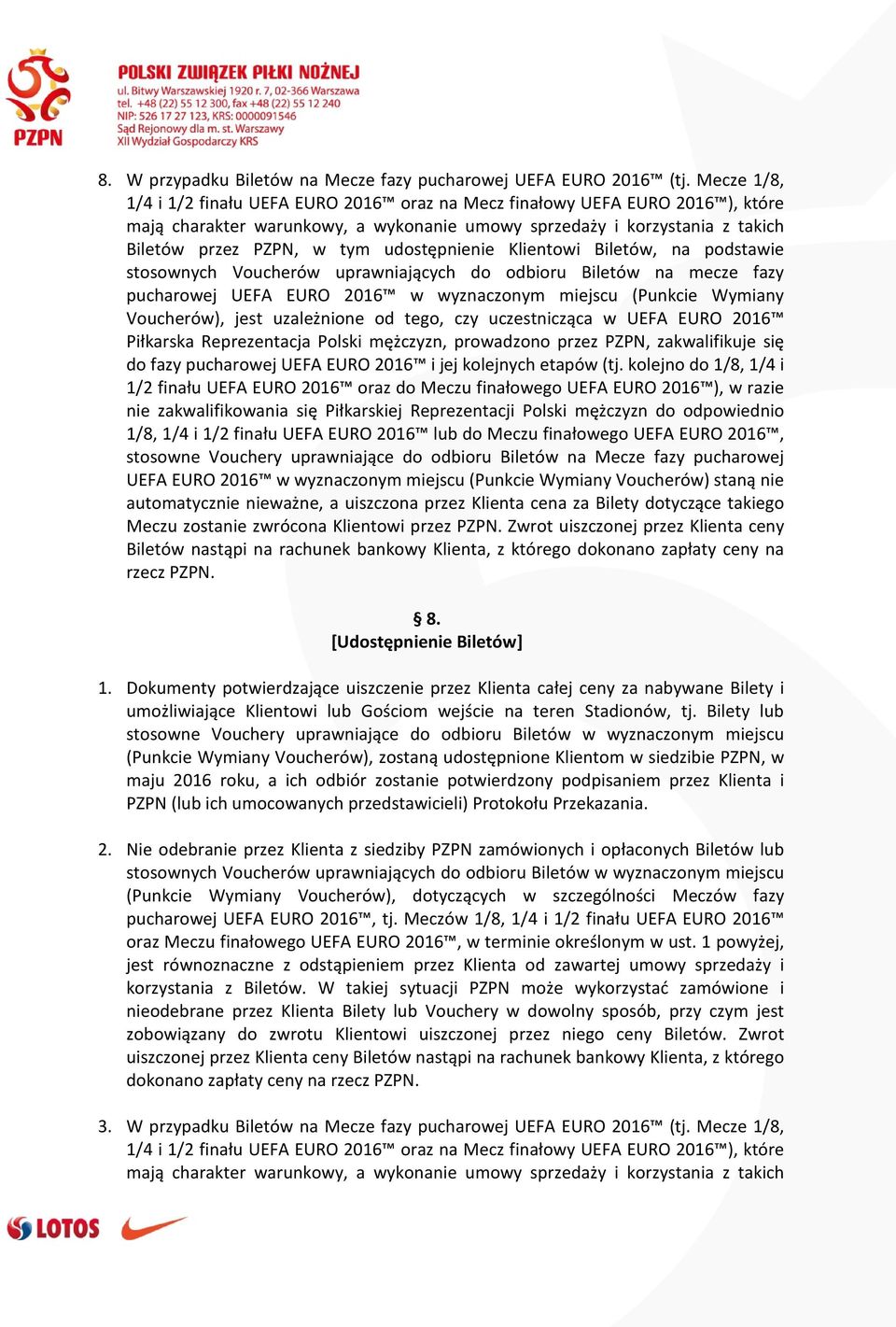 udostępnienie Klientowi Biletów, na podstawie stosownych Voucherów uprawniających do odbioru Biletów na mecze fazy pucharowej UEFA EURO 2016 w wyznaczonym miejscu (Punkcie Wymiany Voucherów), jest