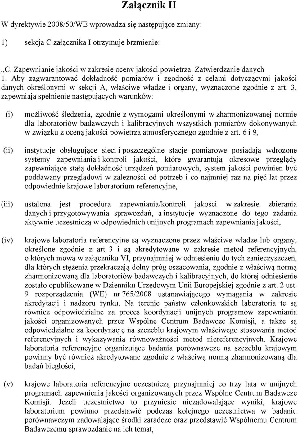 3, zapewniają spełnienie następujących warunków: (i) (ii) możliwość śledzenia, zgodnie z wymogami określonymi w zharmonizowanej normie dla laboratoriów badawczych i kalibracyjnych wszystkich pomiarów