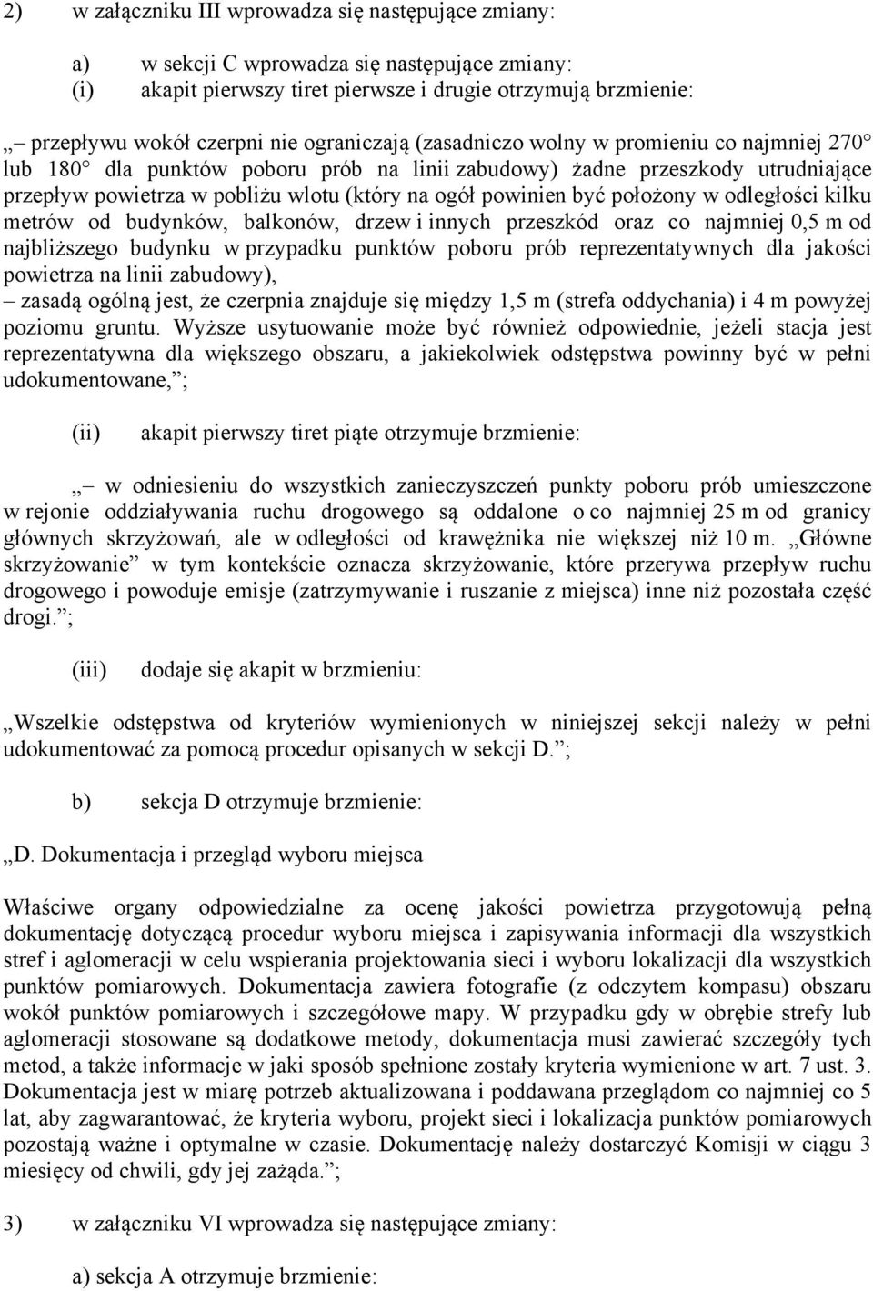 być położony w odległości kilku metrów od budynków, balkonów, drzew i innych przeszkód oraz co najmniej 0,5 m od najbliższego budynku w przypadku punktów poboru prób reprezentatywnych dla jakości