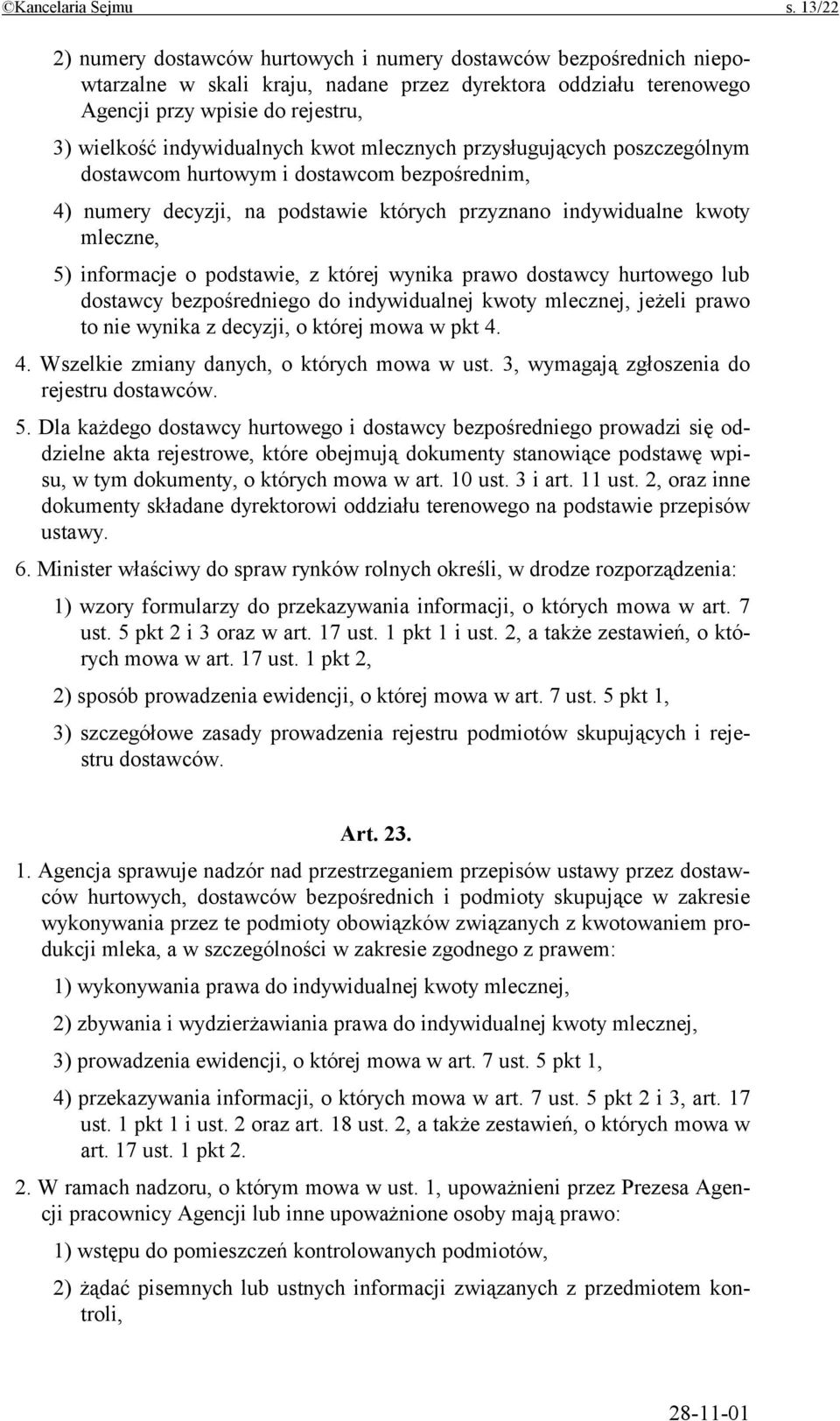 indywidualnych kwot mlecznych przysługujących poszczególnym dostawcom hurtowym i dostawcom bezpośrednim, 4) numery decyzji, na podstawie których przyznano indywidualne kwoty mleczne, 5) informacje o