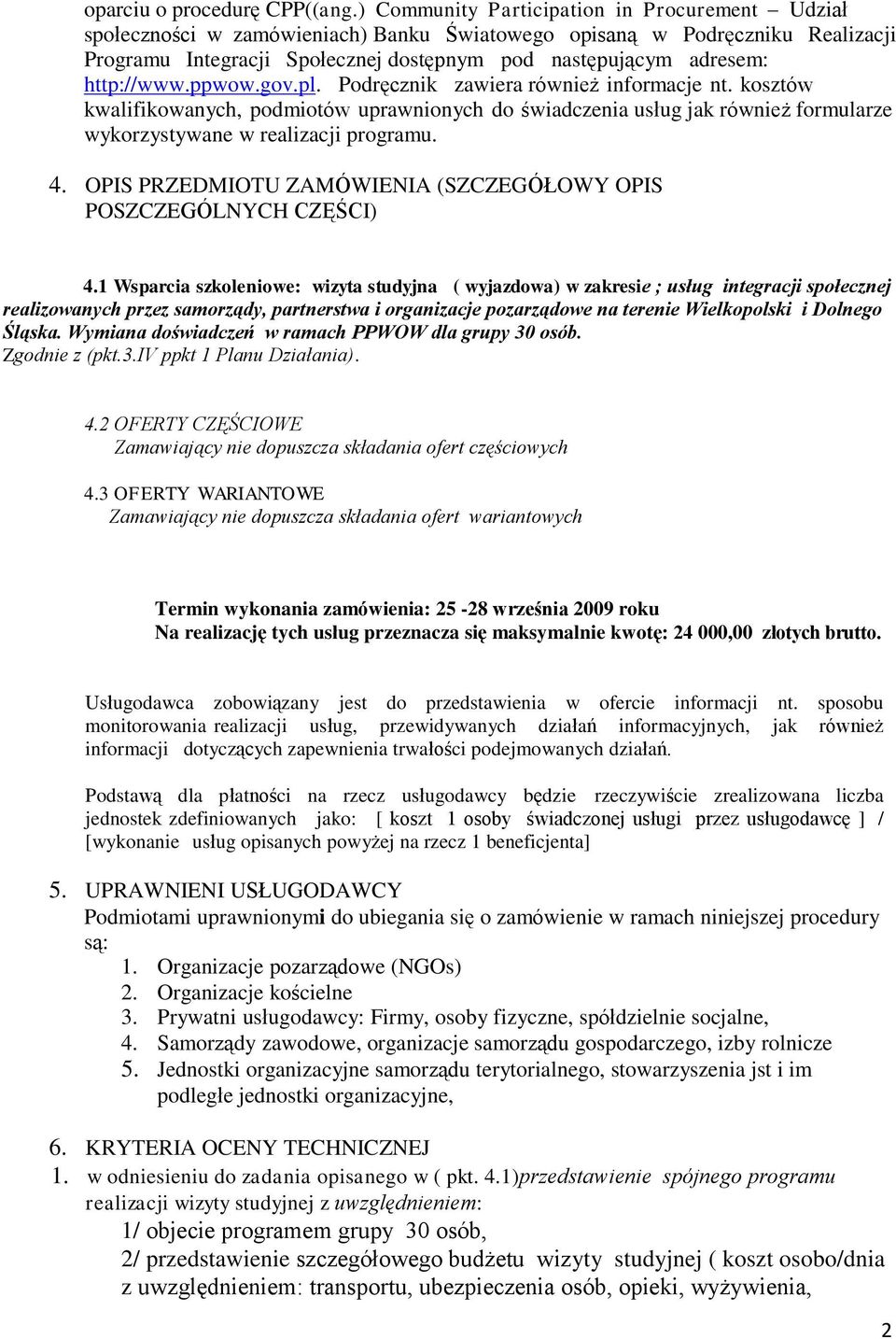 http://www.ppwow.gov.pl. Podręcznik zawiera również informacje nt. kosztów kwalifikowanych, podmiotów uprawnionych do świadczenia usług jak również formularze wykorzystywane w realizacji programu. 4.