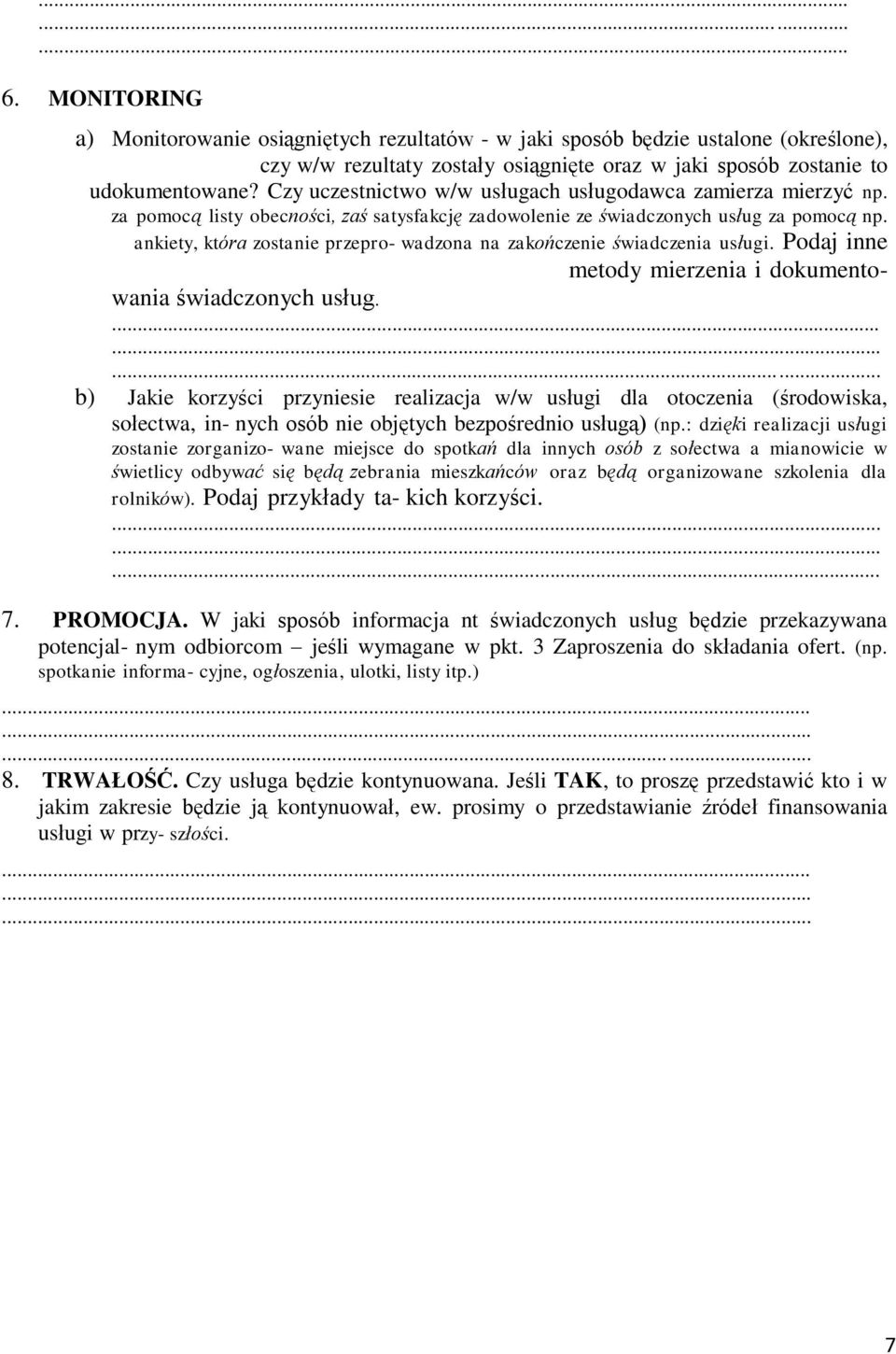 ankiety, która zostanie przepro- wadzona na zakończenie świadczenia usługi. Podaj inne metody mierzenia i dokumentowania świadczonych usług.