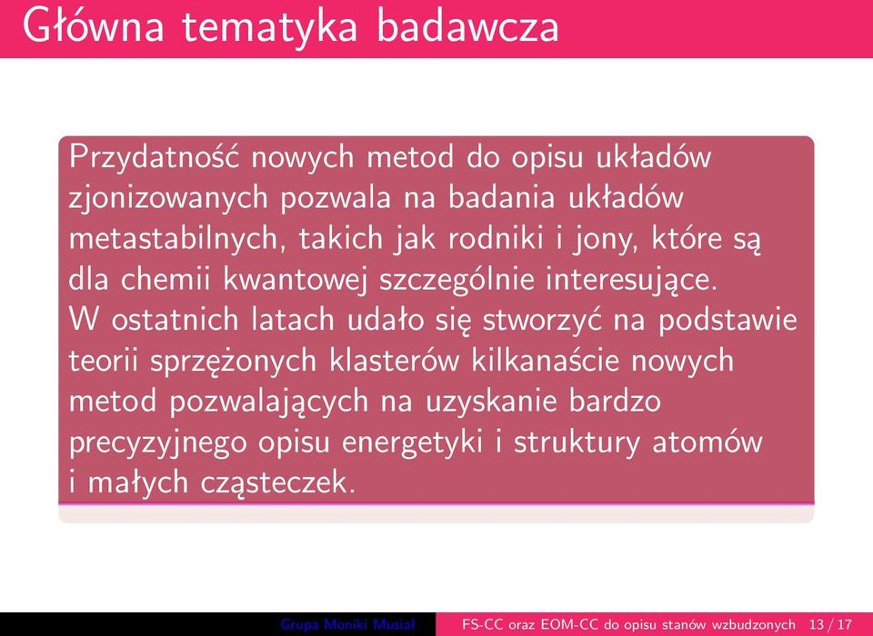 W ostatnich latach udało się stworzyć na podstawie teorii sprzężonych klasterów kilkanaście nowych metod pozwalających na