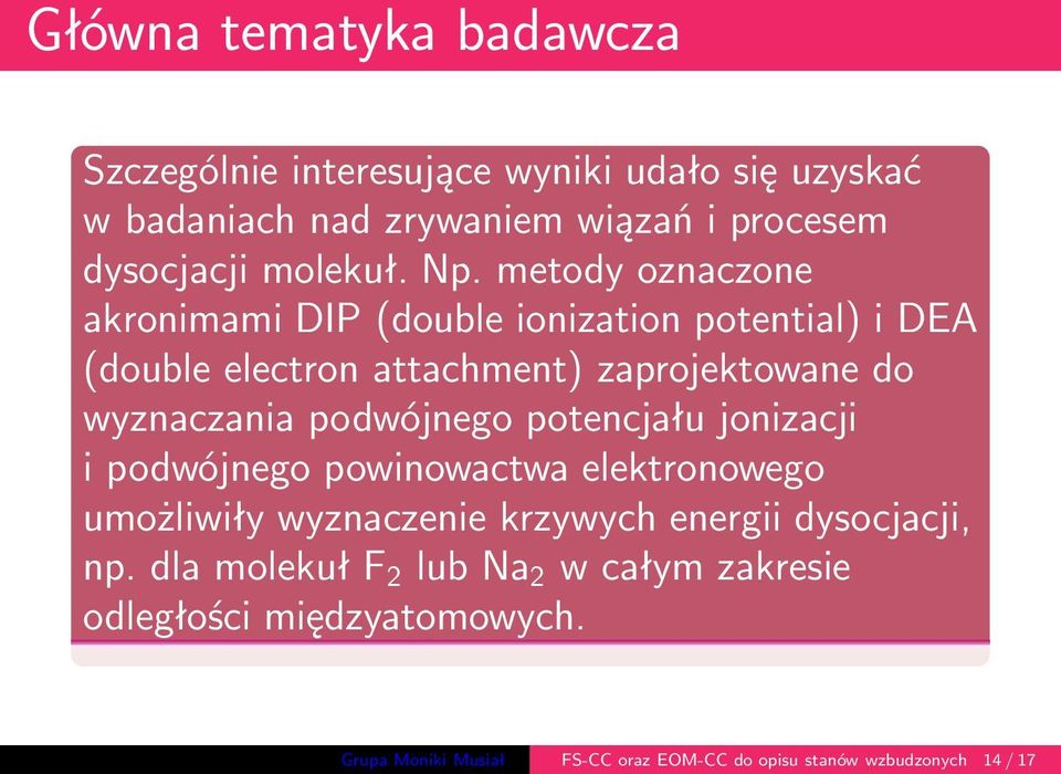 metody oznaczone akronimami DIP(double ionization potential) i DEA (double electron attachment) zaprojektowane do wyznaczania