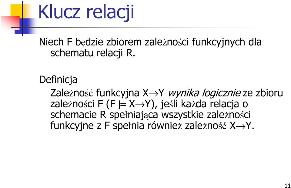 Definicja ZaleŜność funkcyjna X Y wynika logicznie ze zbioru