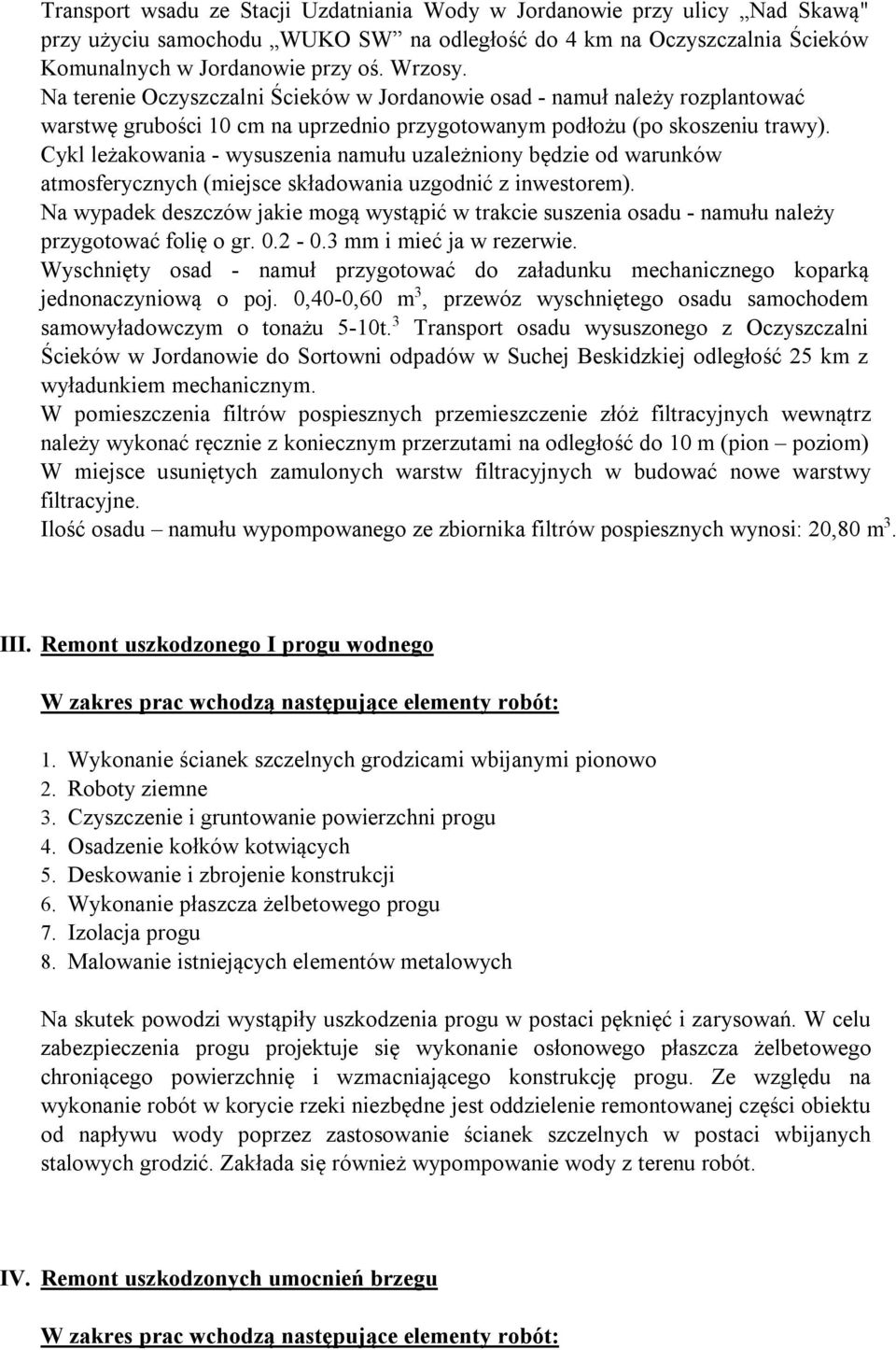 Cykl leżakowania - wysuszenia namułu uzależniony będzie od warunków atmosferycznych (miejsce składowania uzgodnić z inwestorem).