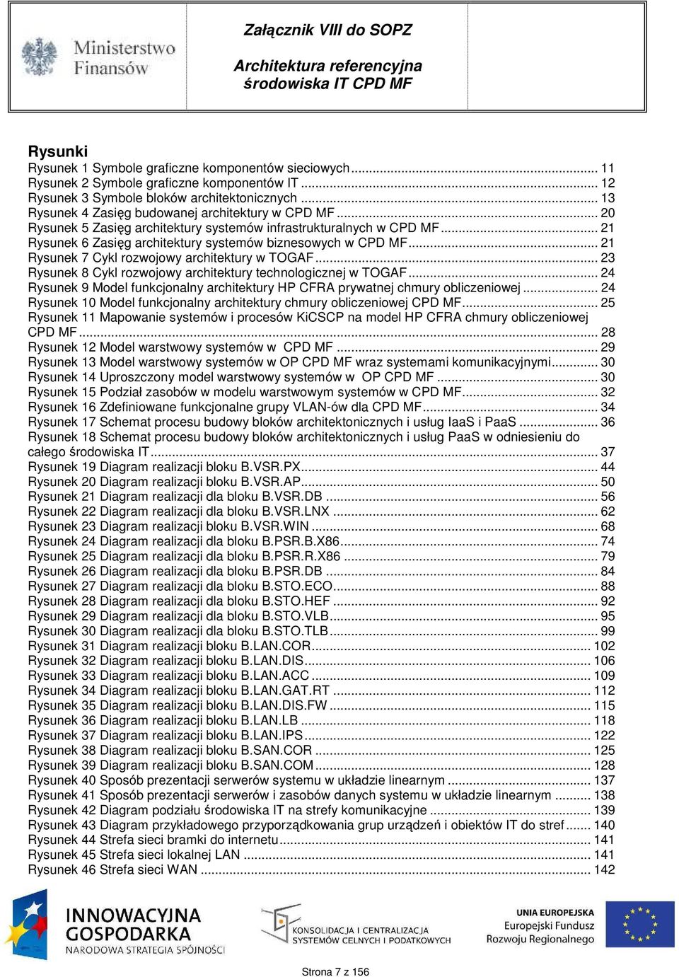 .. 21 Rysunek 7 Cykl rozwojowy architektury w TOGAF... 23 Rysunek 8 Cykl rozwojowy architektury technologicznej w TOGAF.