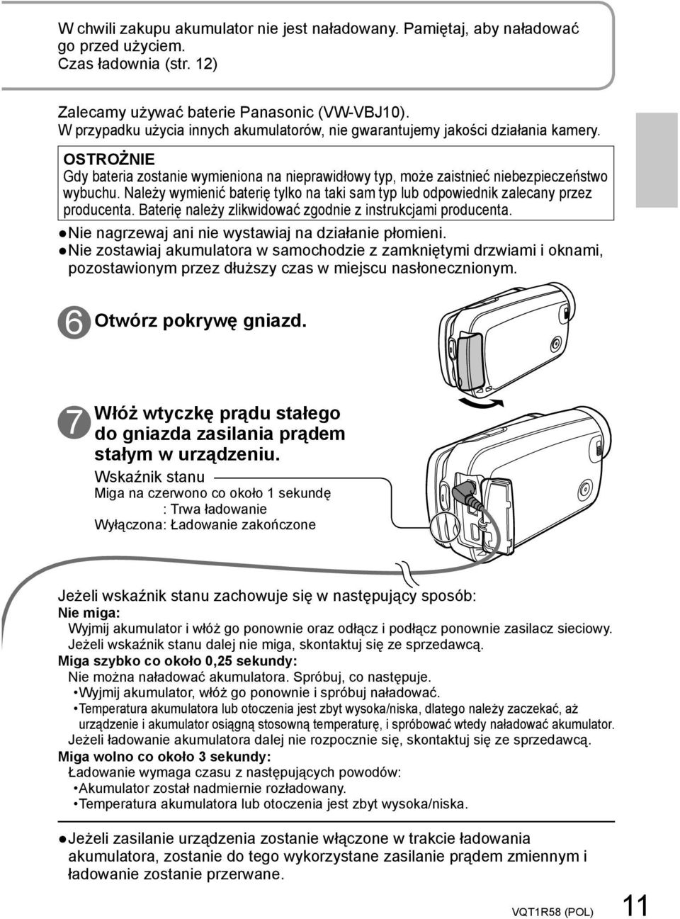 Należy wymienić baterię tylko na taki sam typ lub odpowiednik zalecany przez producenta. Baterię należy zlikwidować zgodnie z instrukcjami producenta.