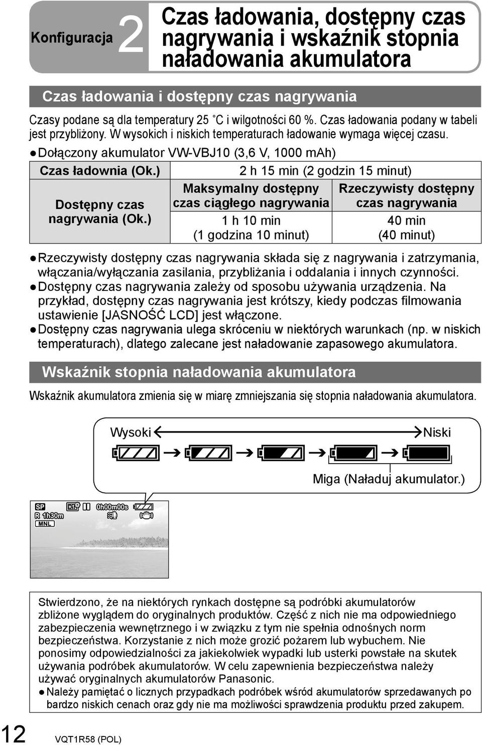 ) 2 h 15 min (2 godzin 15 minut) Maksymalny dostępny Rzeczywisty dostępny Dostępny czas nagrywania (Ok.