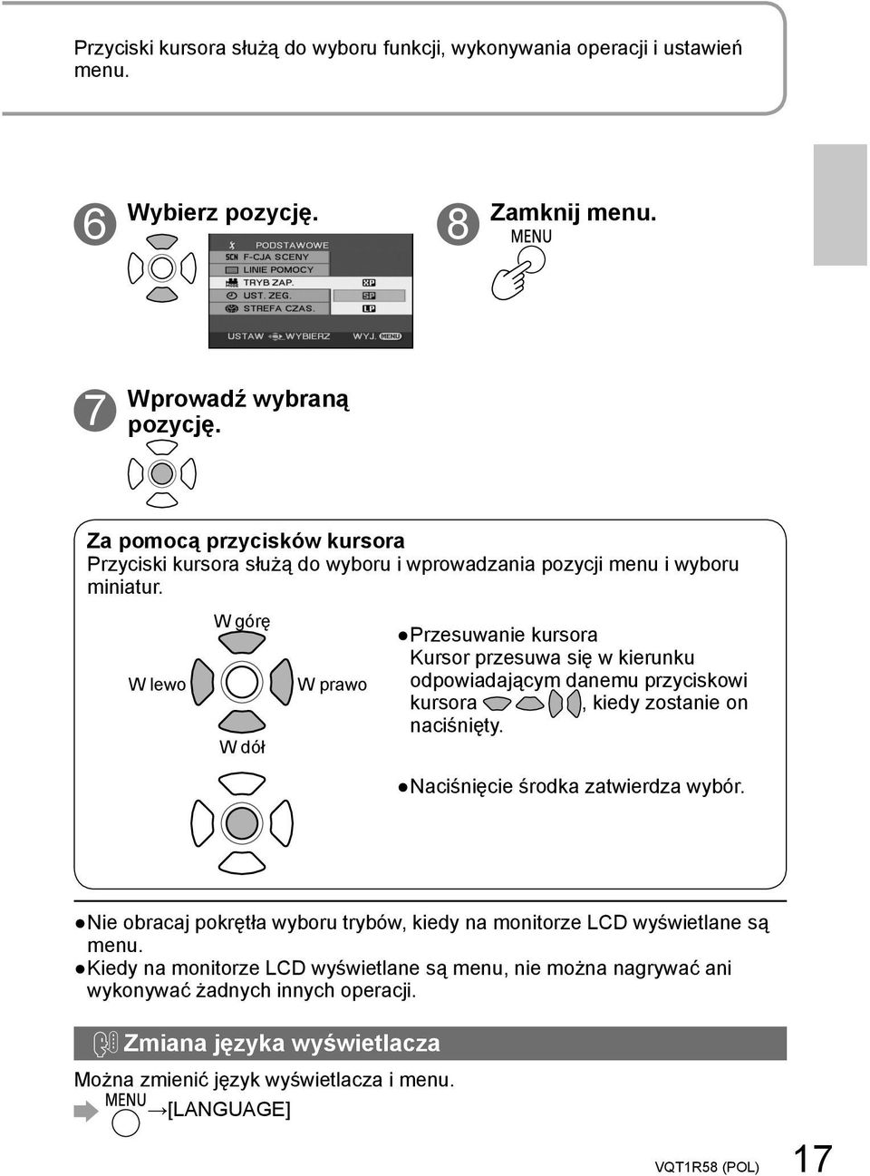 W lewo W górę W dół W prawo Przesuwanie kursora Kursor przesuwa się w kierunku odpowiadającym danemu przyciskowi kursora, kiedy zostanie on naciśnięty.
