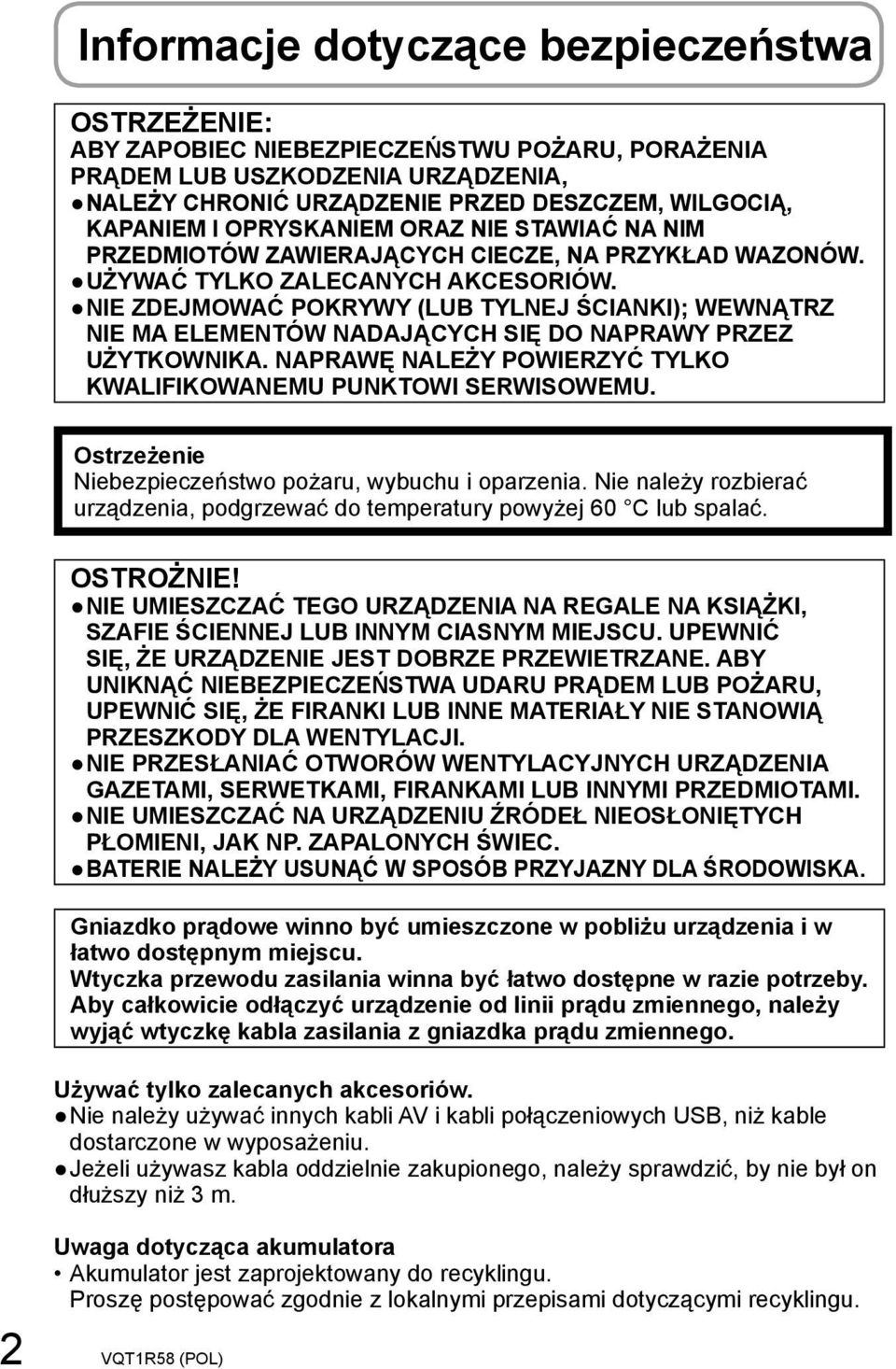 NIE ZDEJMOWAĆ POKRYWY (LUB TYLNEJ ŚCIANKI); WEWNĄTRZ NIE MA ELEMENTÓW NADAJĄCYCH SIĘ DO NAPRAWY PRZEZ UŻYTKOWNIKA. NAPRAWĘ NALEŻY POWIERZYĆ TYLKO KWALIFIKOWANEMU PUNKTOWI SERWISOWEMU.