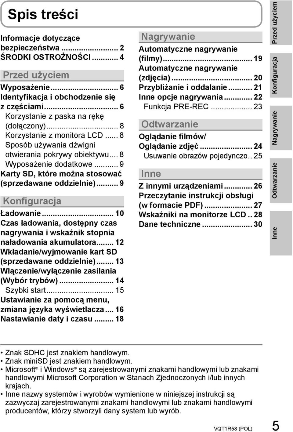 .. 9 Konfiguracja Ładowanie... 10 Czas ładowania, dostępny czas nagrywania i wskaźnik stopnia naładowania akumulatora... 12 Wkładanie/wyjmowanie kart SD (sprzedawane oddzielnie).