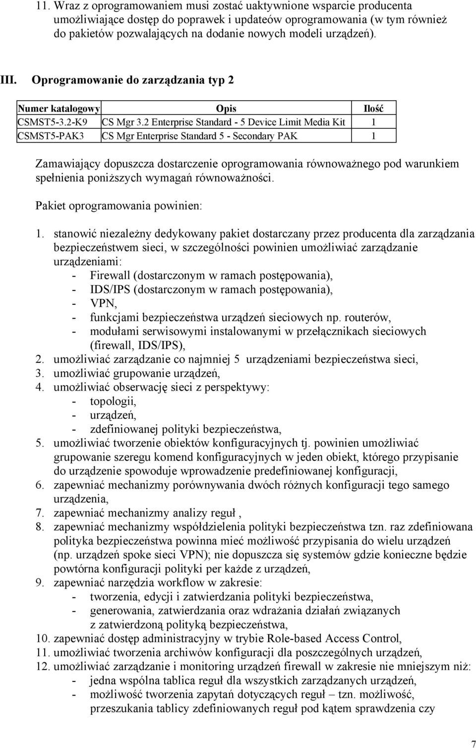 2 Enterprise Standard - 5 Device Limit Media Kit 1 CSMST5-PAK3 CS Mgr Enterprise Standard 5 - Secondary PAK 1 Zamawiający dopuszcza dostarczenie oprogramowania równoważnego pod warunkiem spełnienia