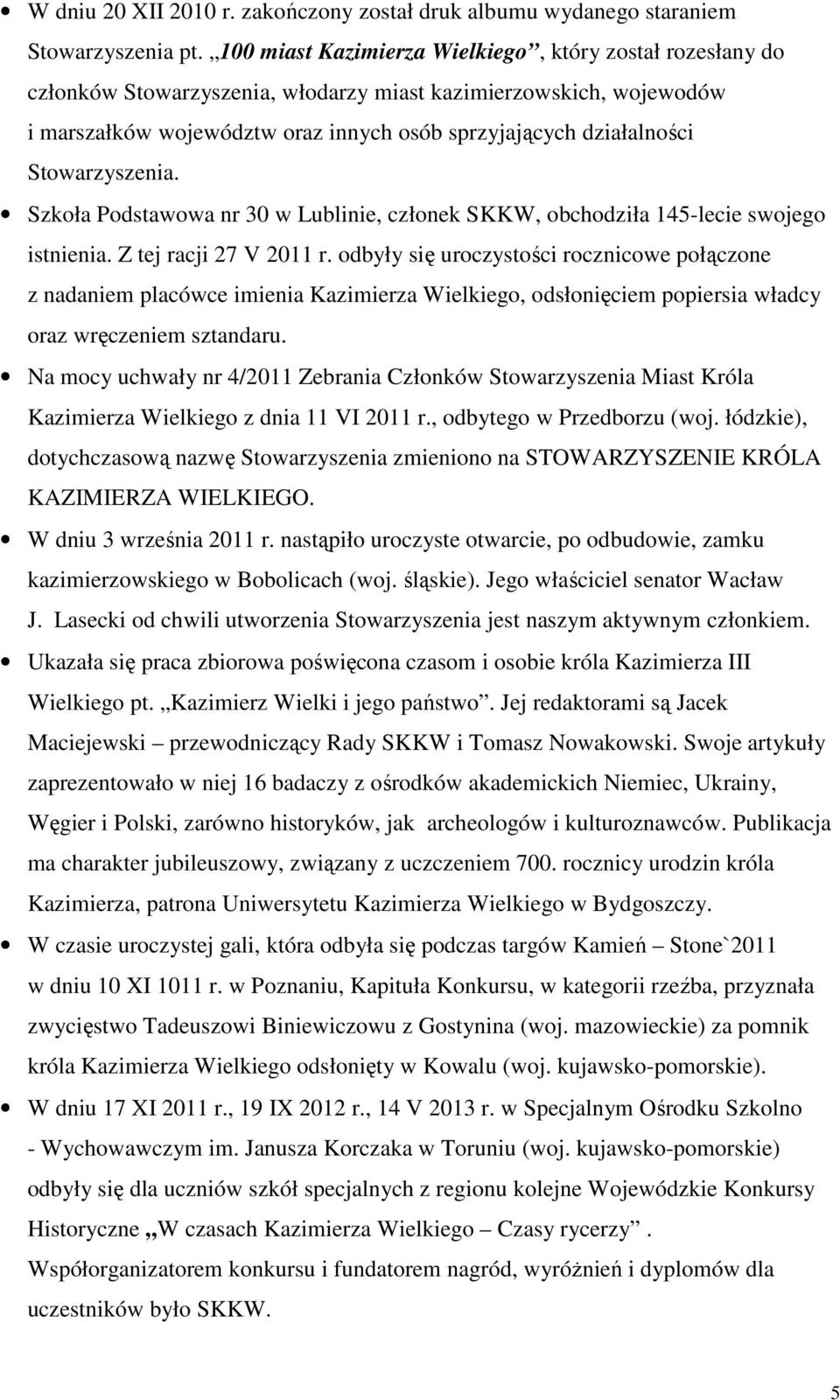 Stowarzyszenia. Szkoła Podstawowa nr 30 w Lublinie, członek SKKW, obchodziła 145-lecie swojego istnienia. Z tej racji 27 V 2011 r.