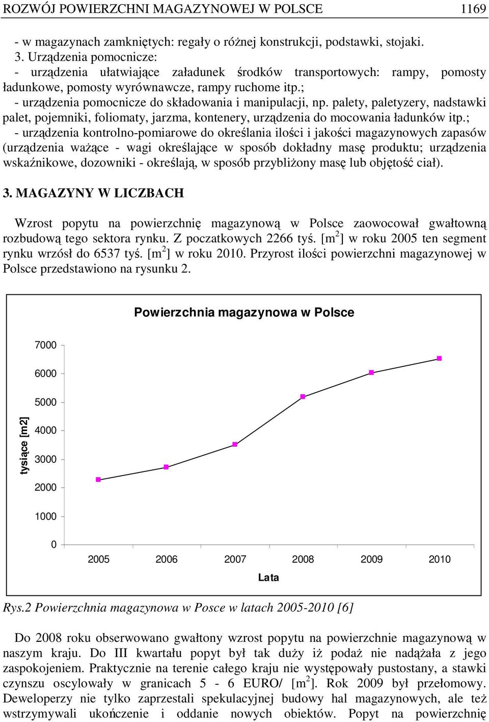 ; - urządzenia pomocnicze do składowania i manipulacji, np. palety, paletyzery, nadstawki palet, pojemniki, foliomaty, jarzma, kontenery, urządzenia do mocowania ładunków itp.