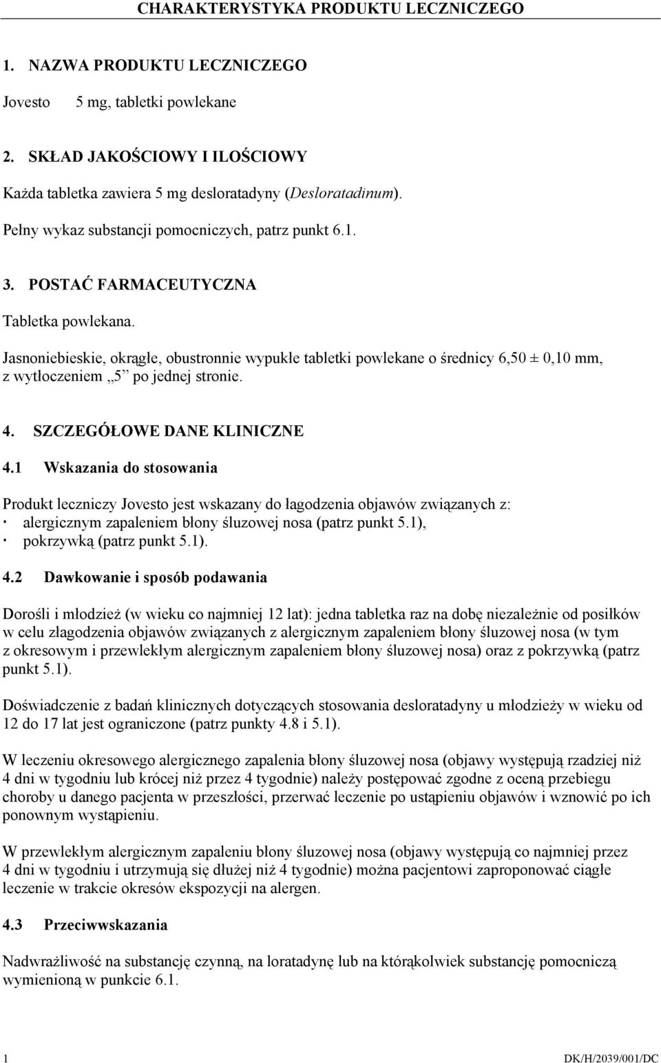 Jasnoniebieskie, okrągłe, obustronnie wypukłe tabletki powlekane o średnicy 6,50 ± 0,10 mm, z wytłoczeniem 5 po jednej stronie. 4. SZCZEGÓŁOWE DANE KLINICZNE 4.