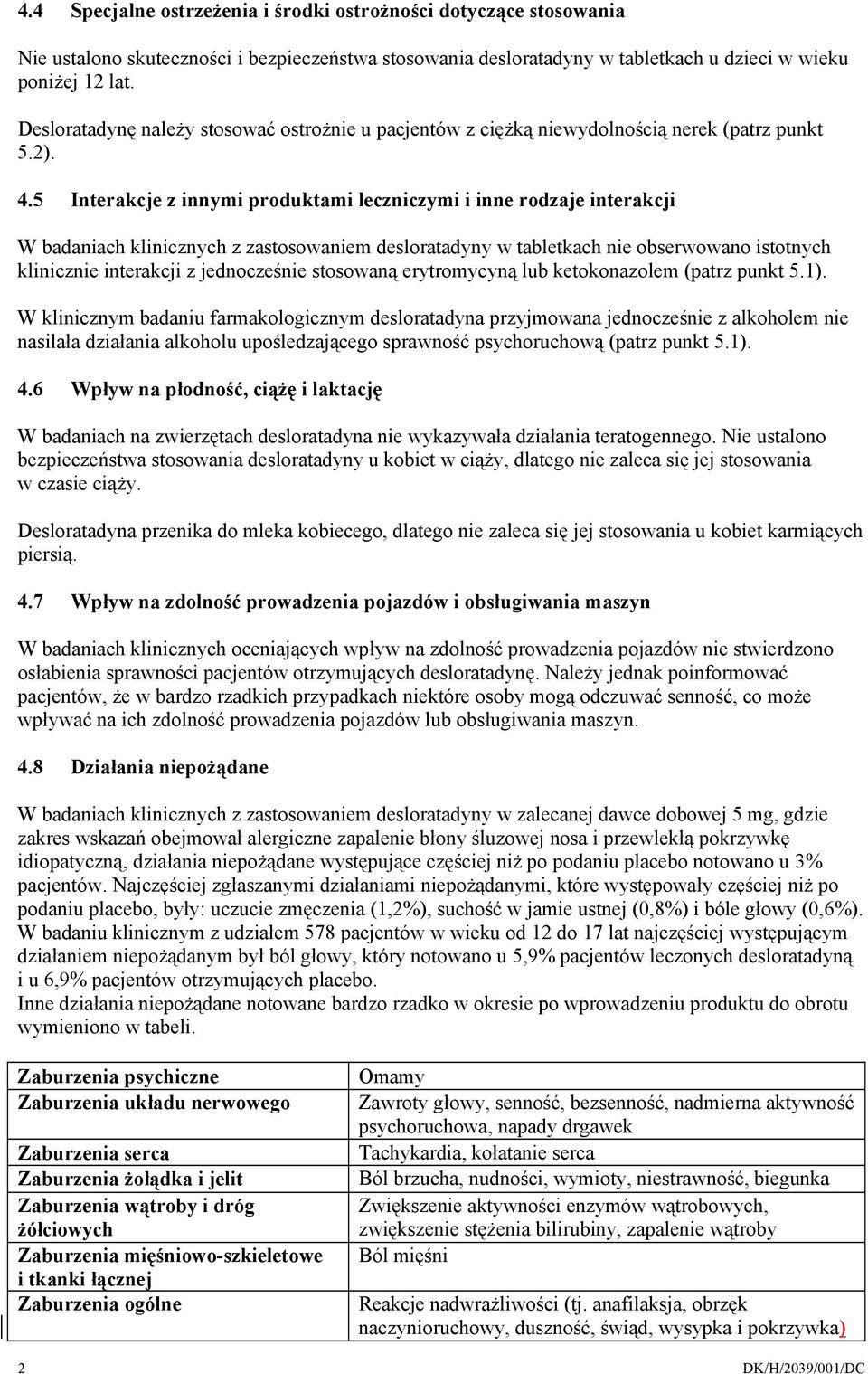 5 Interakcje z innymi produktami leczniczymi i inne rodzaje interakcji W badaniach klinicznych z zastosowaniem desloratadyny w tabletkach nie obserwowano istotnych klinicznie interakcji z