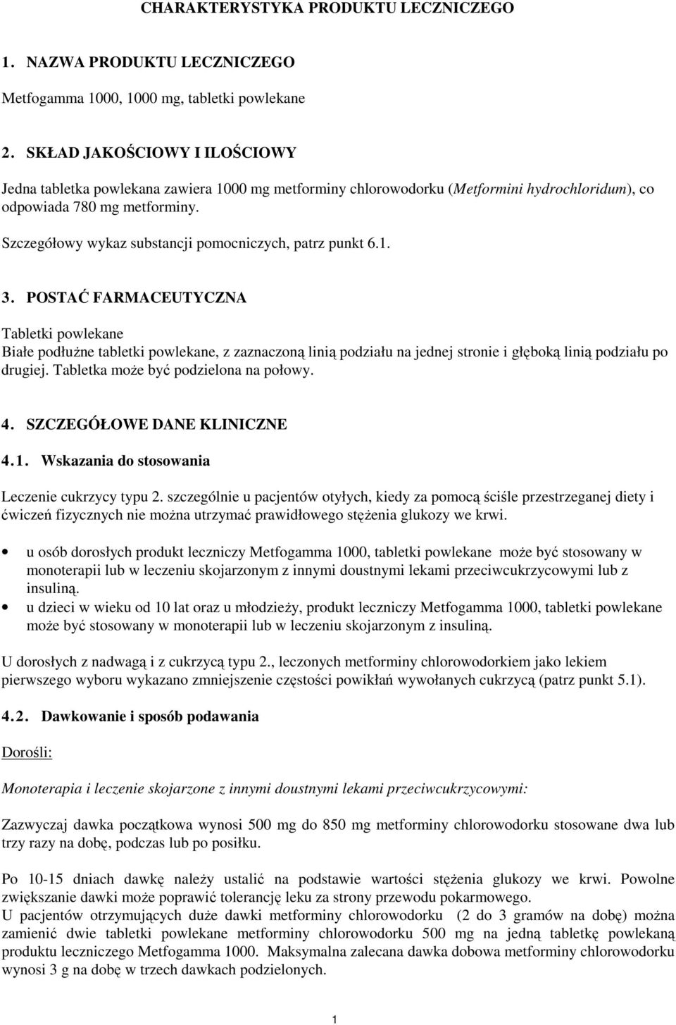 Szczegółowy wykaz substancji pomocniczych, patrz punkt 6.1. 3.
