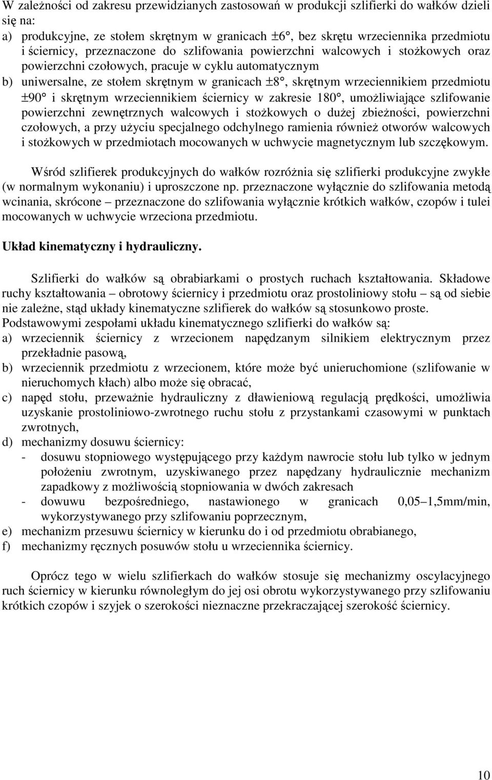 przedmiotu ±90 i skrtnym wrzeciennikiem ciernicy w zakresie 180, umoliwiajce szlifowanie powierzchni zewntrznych walcowych i stokowych o duej zbienoci, powierzchni czołowych, a przy uyciu specjalnego
