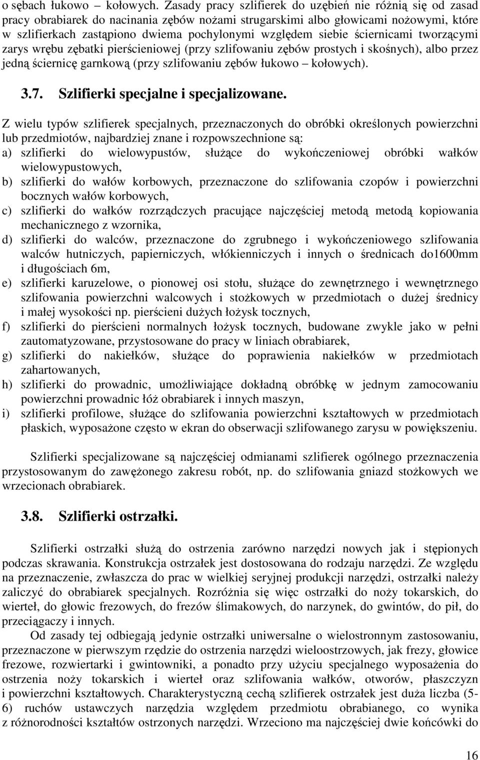 ciernicami tworzcymi zarys wrbu zbatki piercieniowej (przy szlifowaniu zbów prostych i skonych), albo przez jedn ciernic garnkow (przy szlifowaniu zbów łukowo kołowych). 3.7.