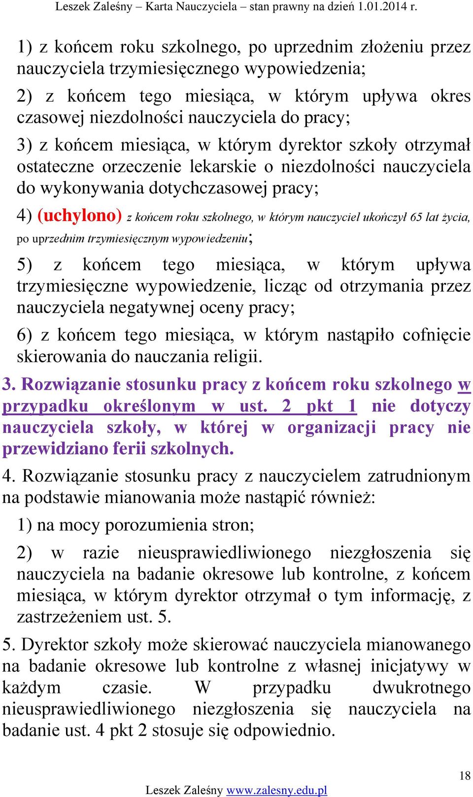 nauczyciel ukończył 65 lat życia, po uprzednim trzymiesięcznym wypowiedzeniu; 5) z końcem tego miesiąca, w którym upływa trzymiesięczne wypowiedzenie, licząc od otrzymania przez nauczyciela