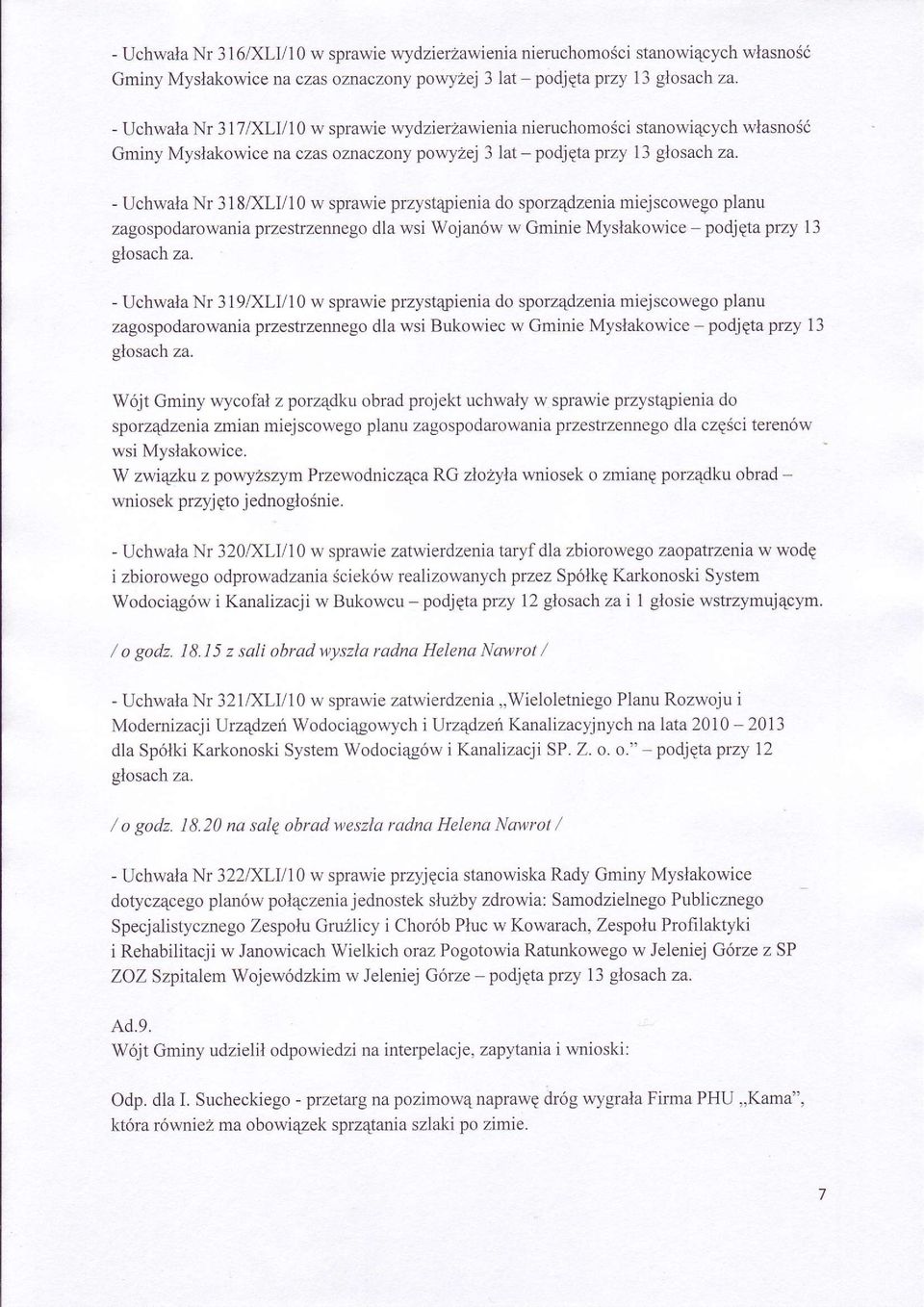 - Uchwala Nr 318,0OV10 w sprawie przyst4 rienia do sporz4dzenia miejscowego planu zagospodarowania przestrzennego dla wsi Wojanów w Gminie Myslakowice - podjqta przy 13 glosach za.